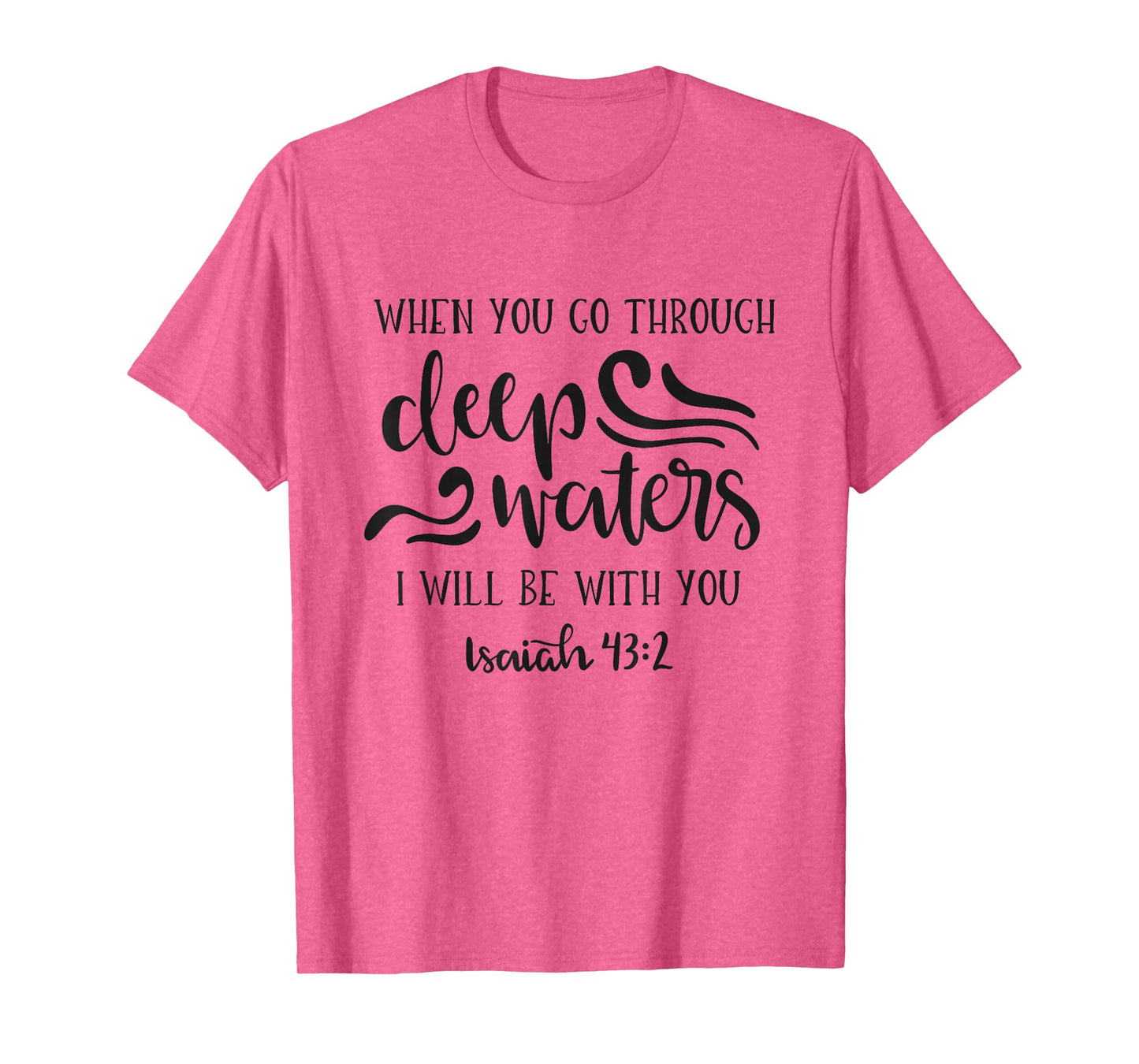 When You Go Through Deep Waters I Will Be With You T-Shirt