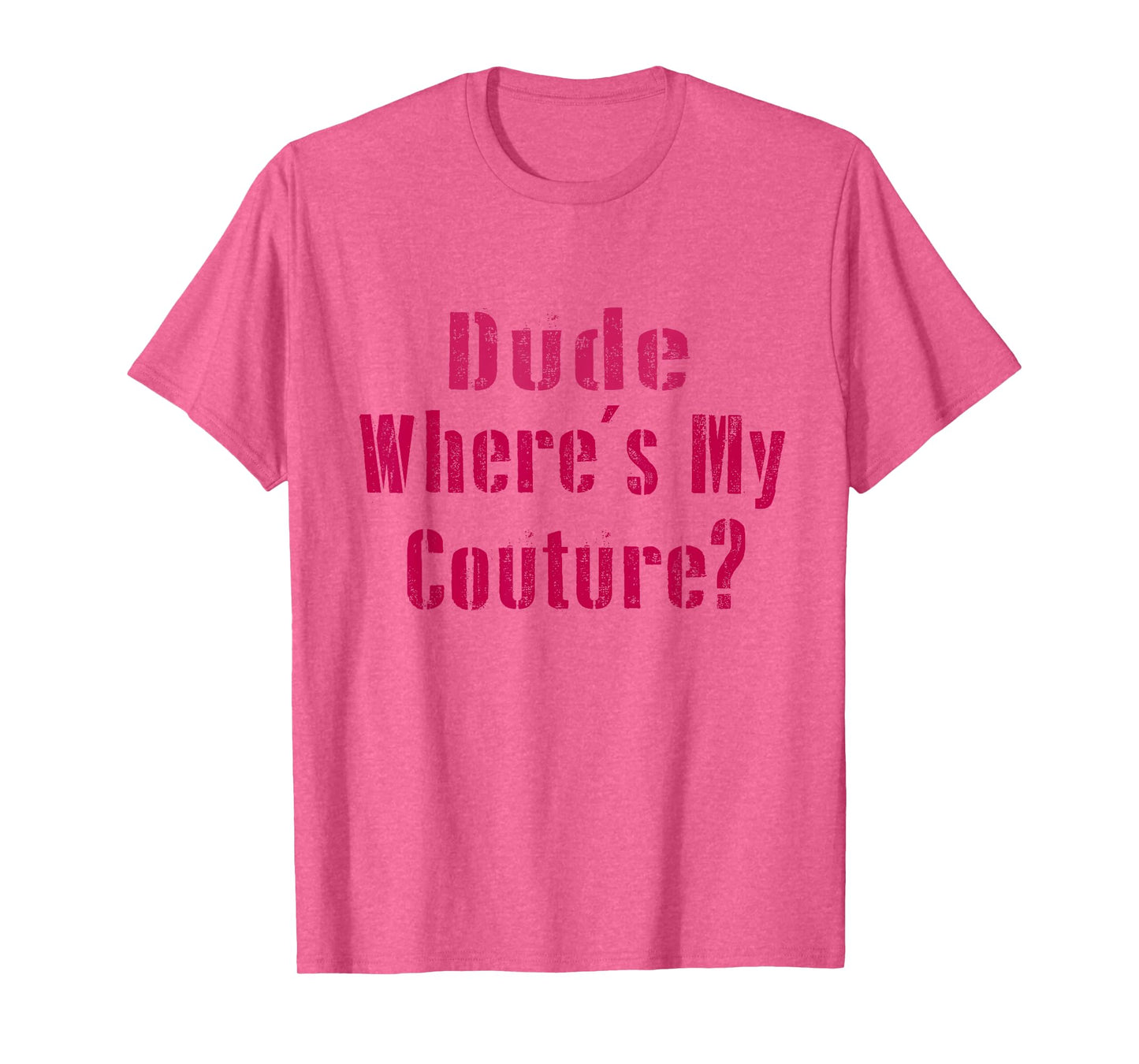 Dude Where's My Couture Sarcastic Funny Saying Women's Pink T-Shirt