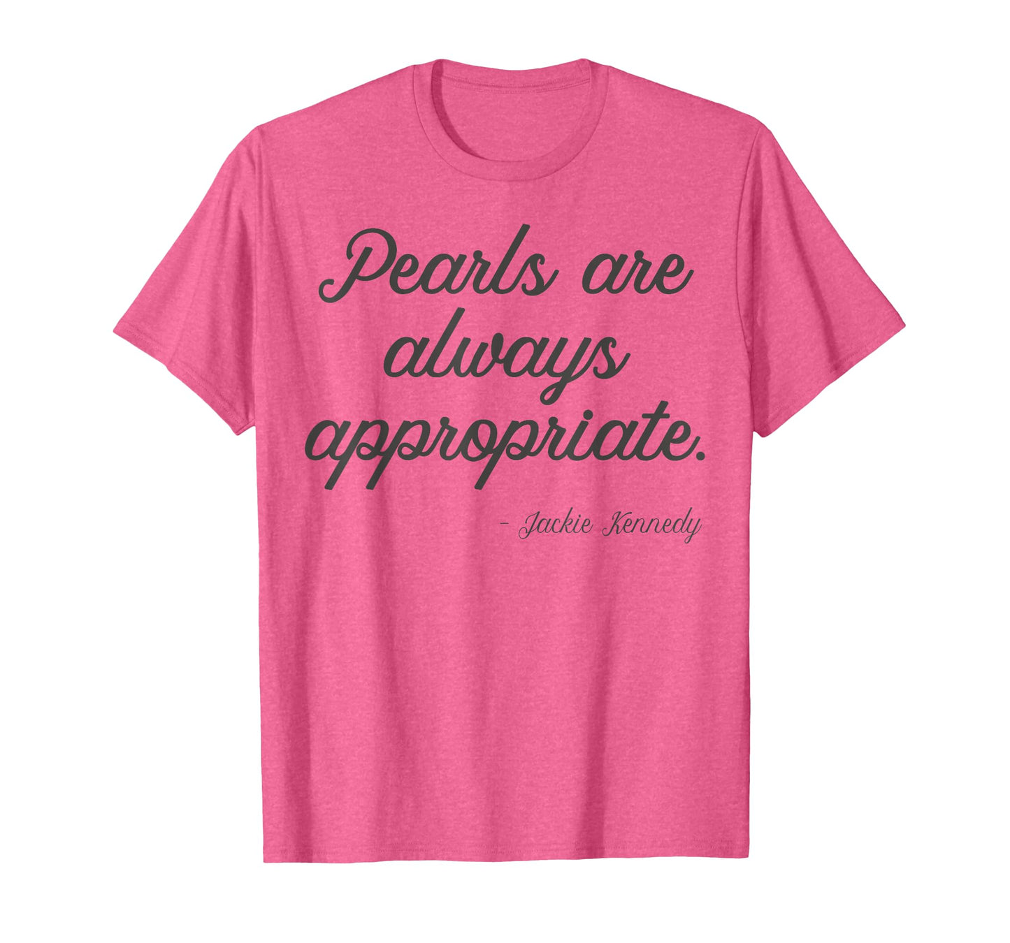 Pearls are always appropriate jackie kennedy T-Shirt