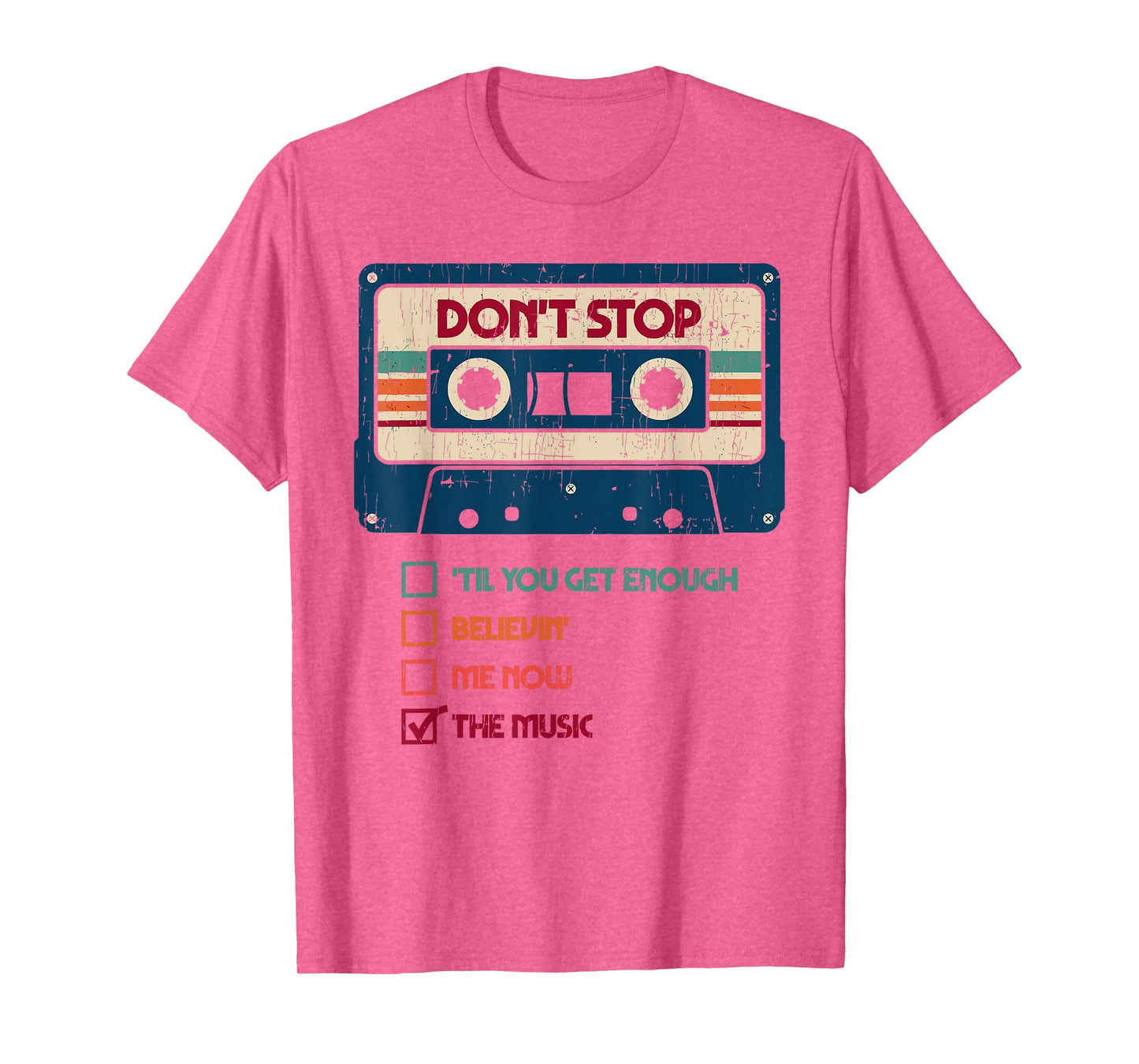 DON'T STOP 'TIL YOU GET ENOUGH BELIEVIN' ME NOW Funny design T-Shirt
