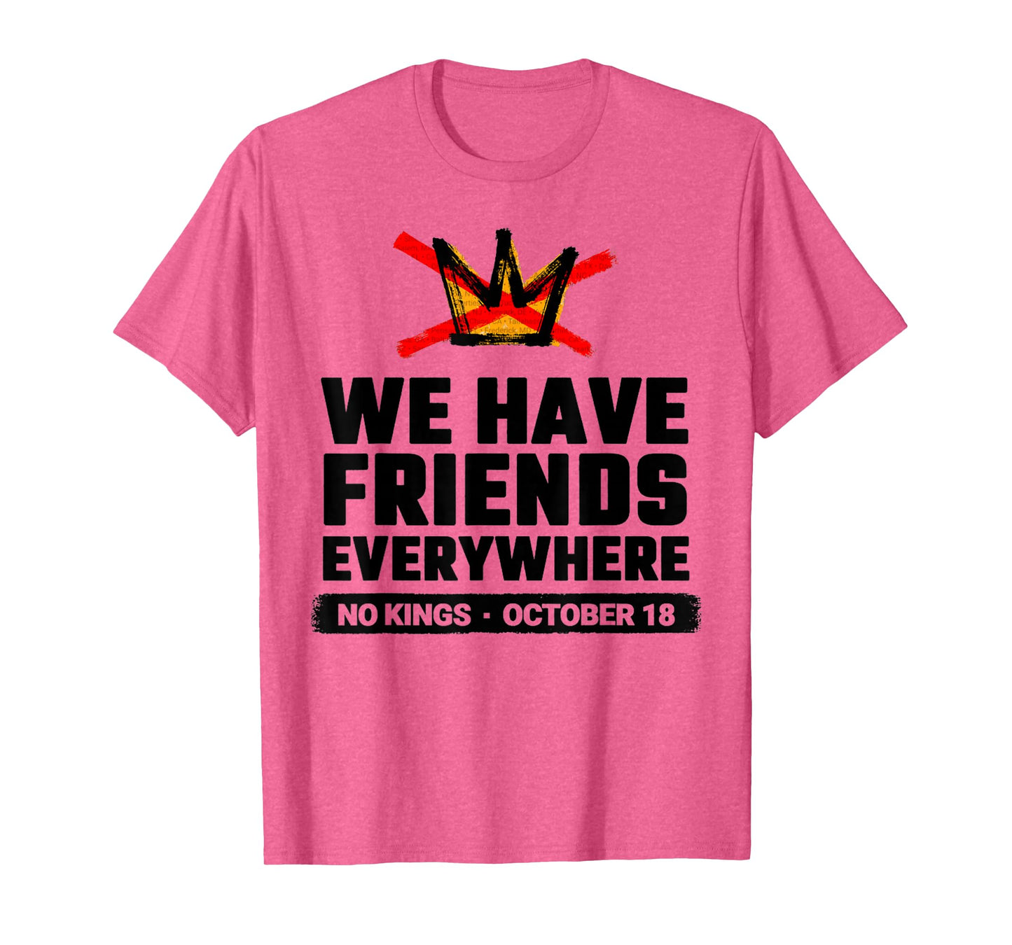 Funny We Have Friends Everywhere No Kings Oct 18 Vibes T-Shirt