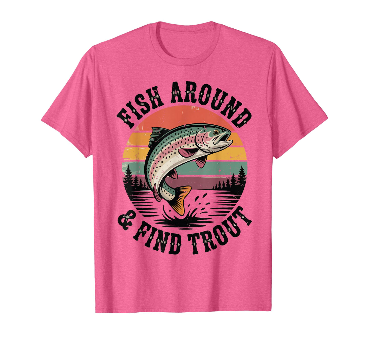Fish Around & Find Rainbow Trout Fly Fishing Gift Funny Dad T-Shirt