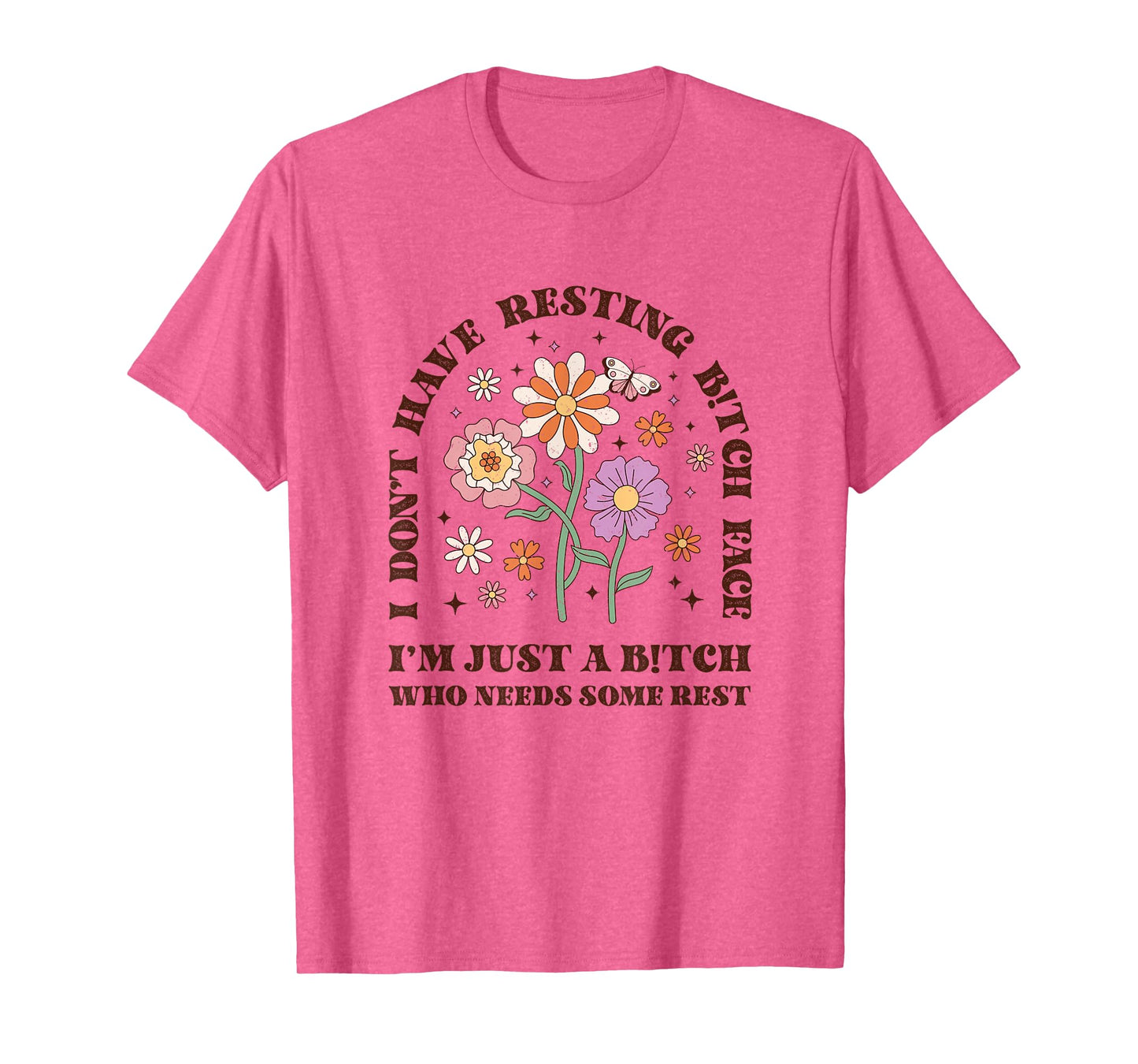 I Don't Have Resting B-itch face I'm just a B-itch Floral T-Shirt