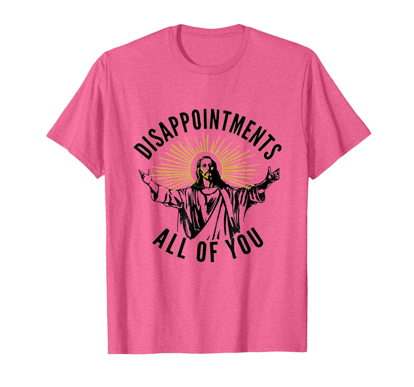Disappointments All Of You Jesus Christ Sarcastic Christian T-Shirt