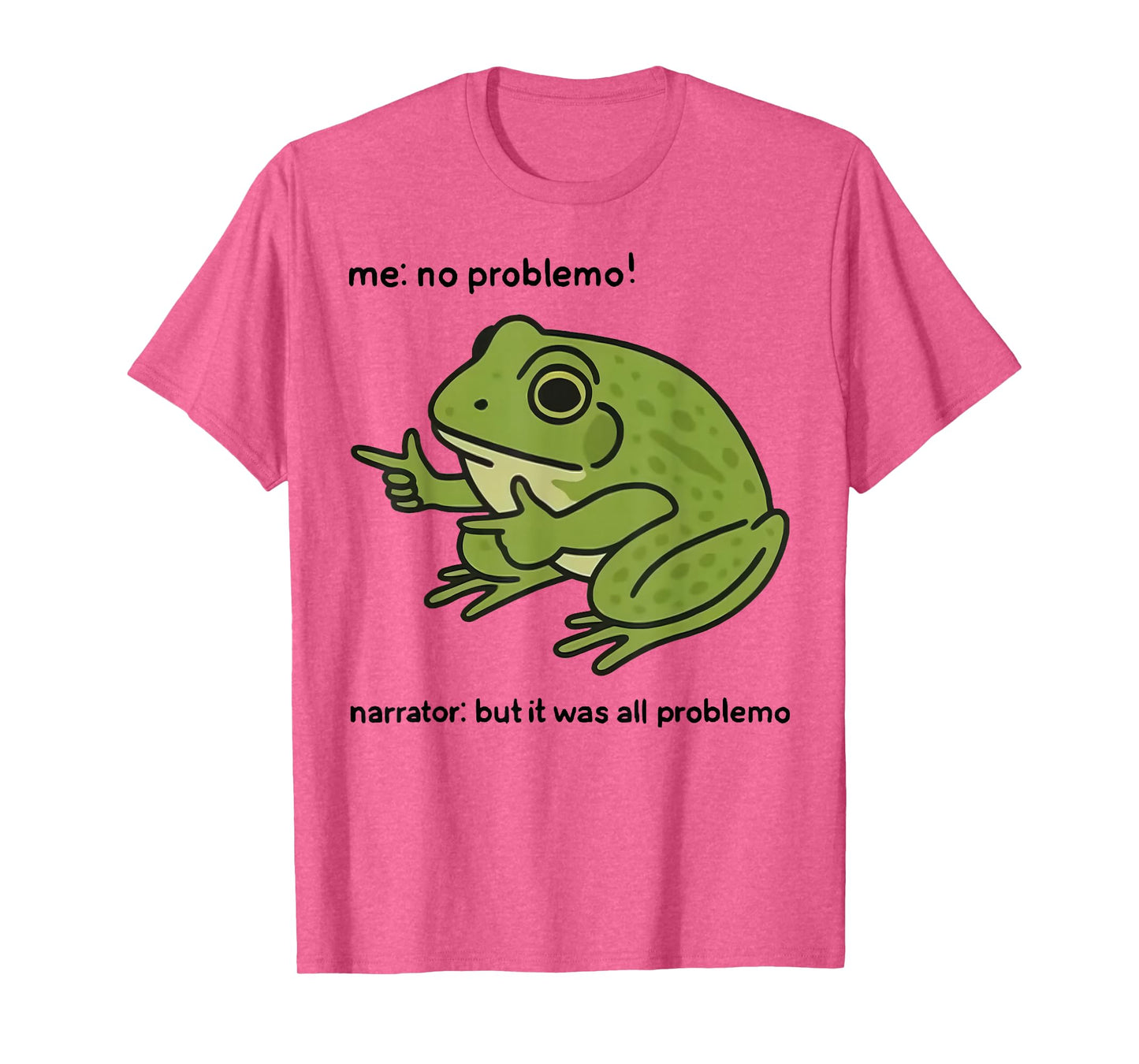 Funny Frog Me No Problemo Narrator But It was All Problemo T-Shirt