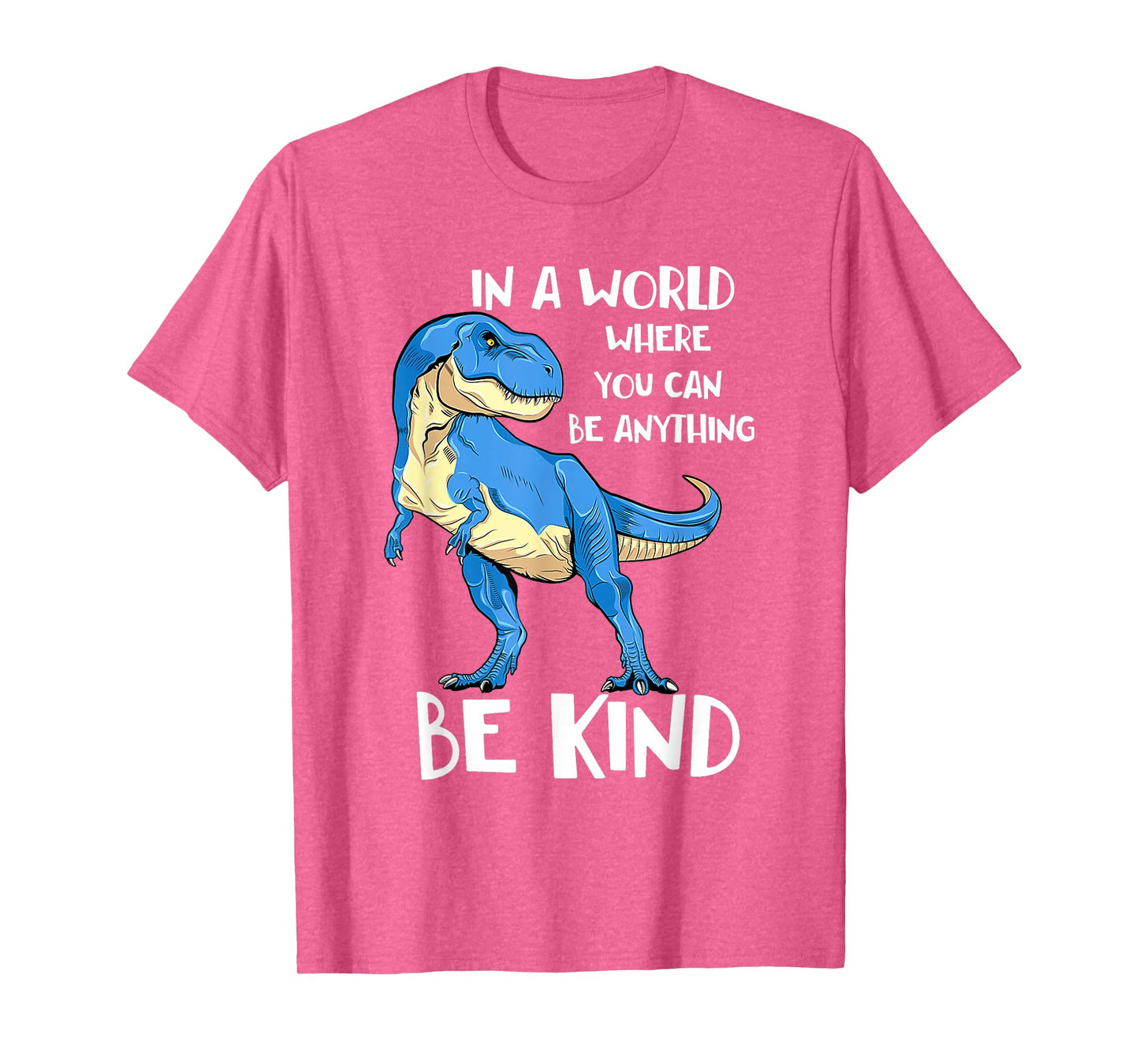 in A World Where You Can Be Anything Be Kind Dinosaur T Rex T-Shirt