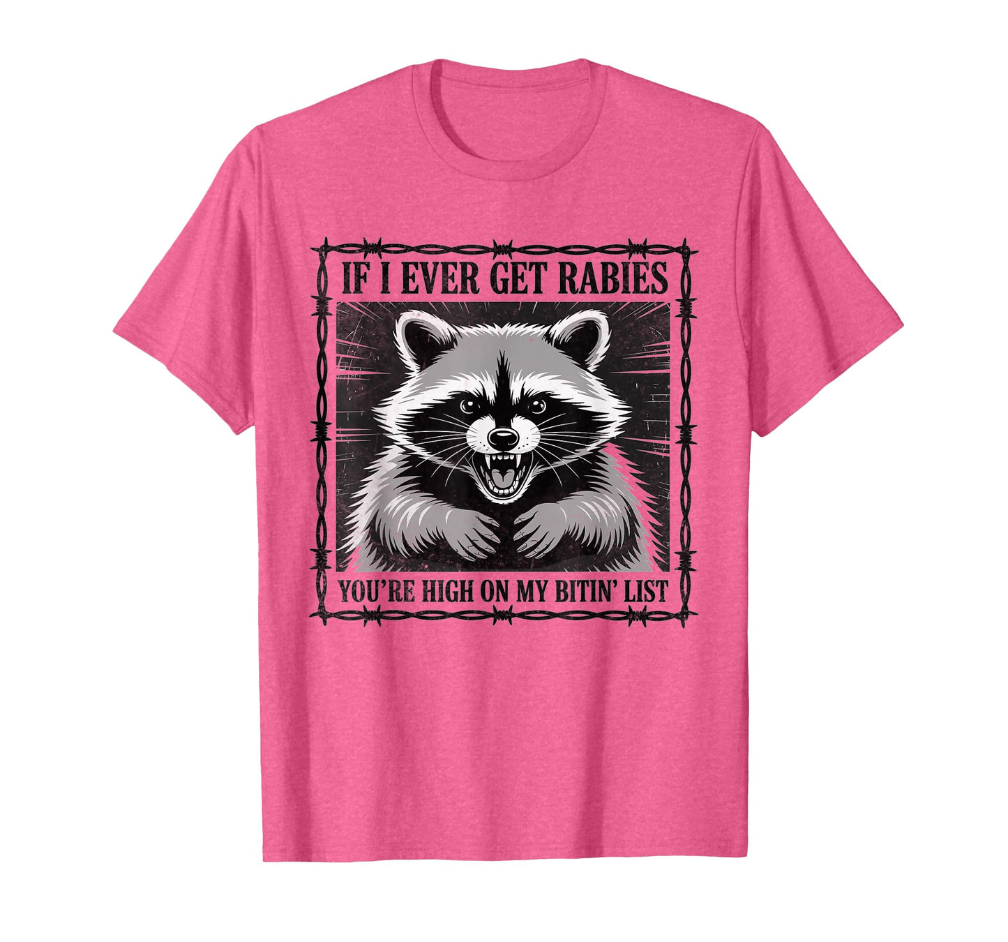 IF I Ever GET Rabies, You're HIGH ON My BITIN' List T-Shirt