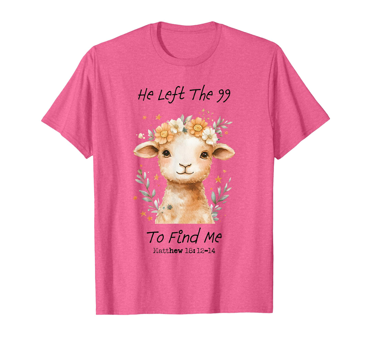 He Left The 99 To Find Me Christian Catholic Jesus Bible T-Shirt