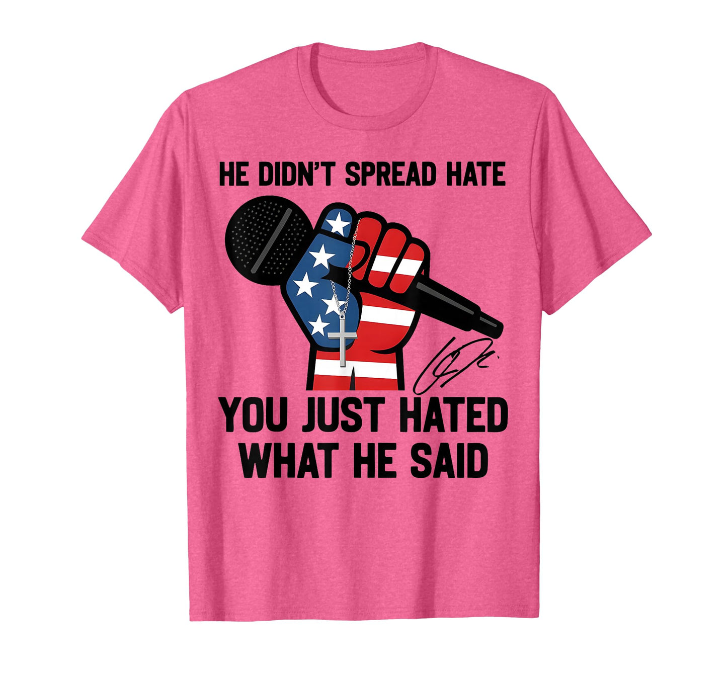 He Didn't Spread Hate You Just Hated What He Said Quote T-Shirt