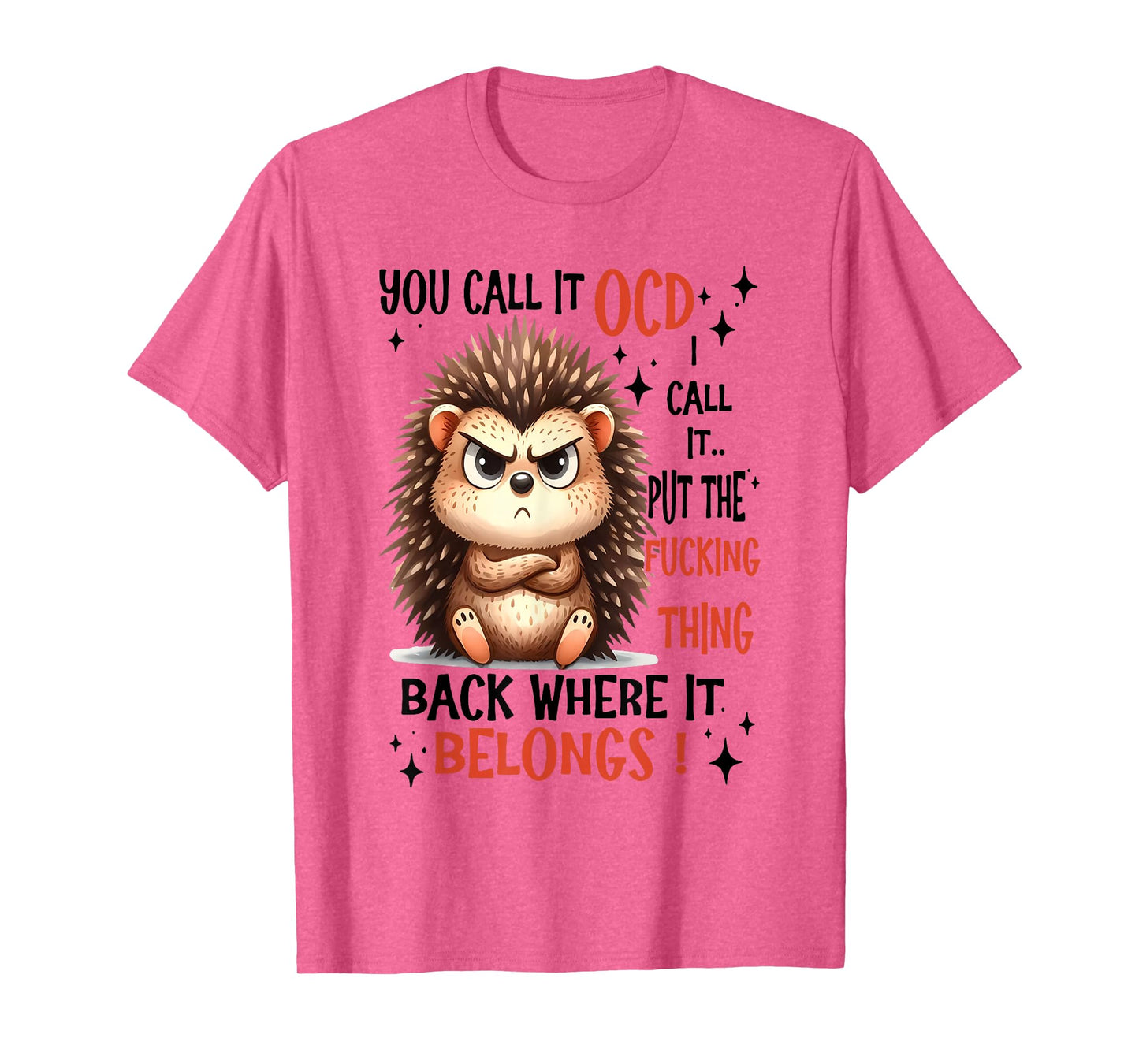 You Call It OCD I Call It Put The Fucking Thing Back Where T-Shirt