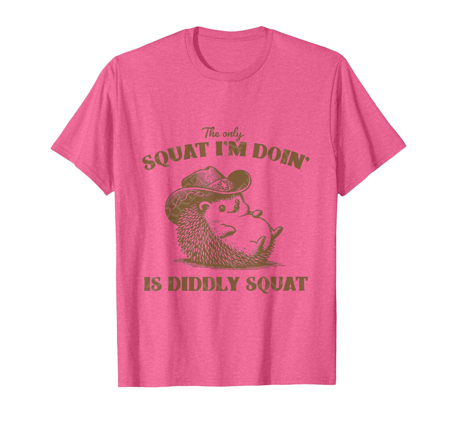 The Only Squat I'm Doing is Diddly Squat, T-Shirt