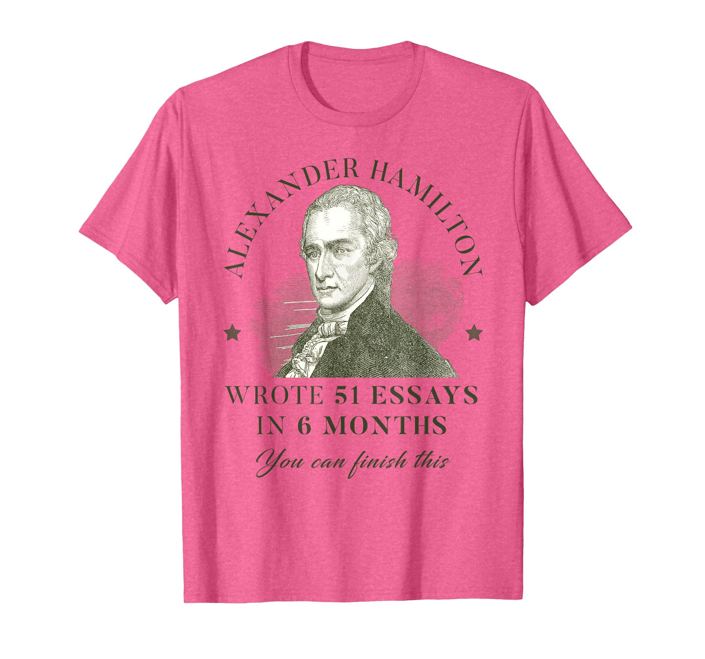 Alexander Hamilton Wrote 51 Essays In 6 Months Teacher Quote T-Shirt