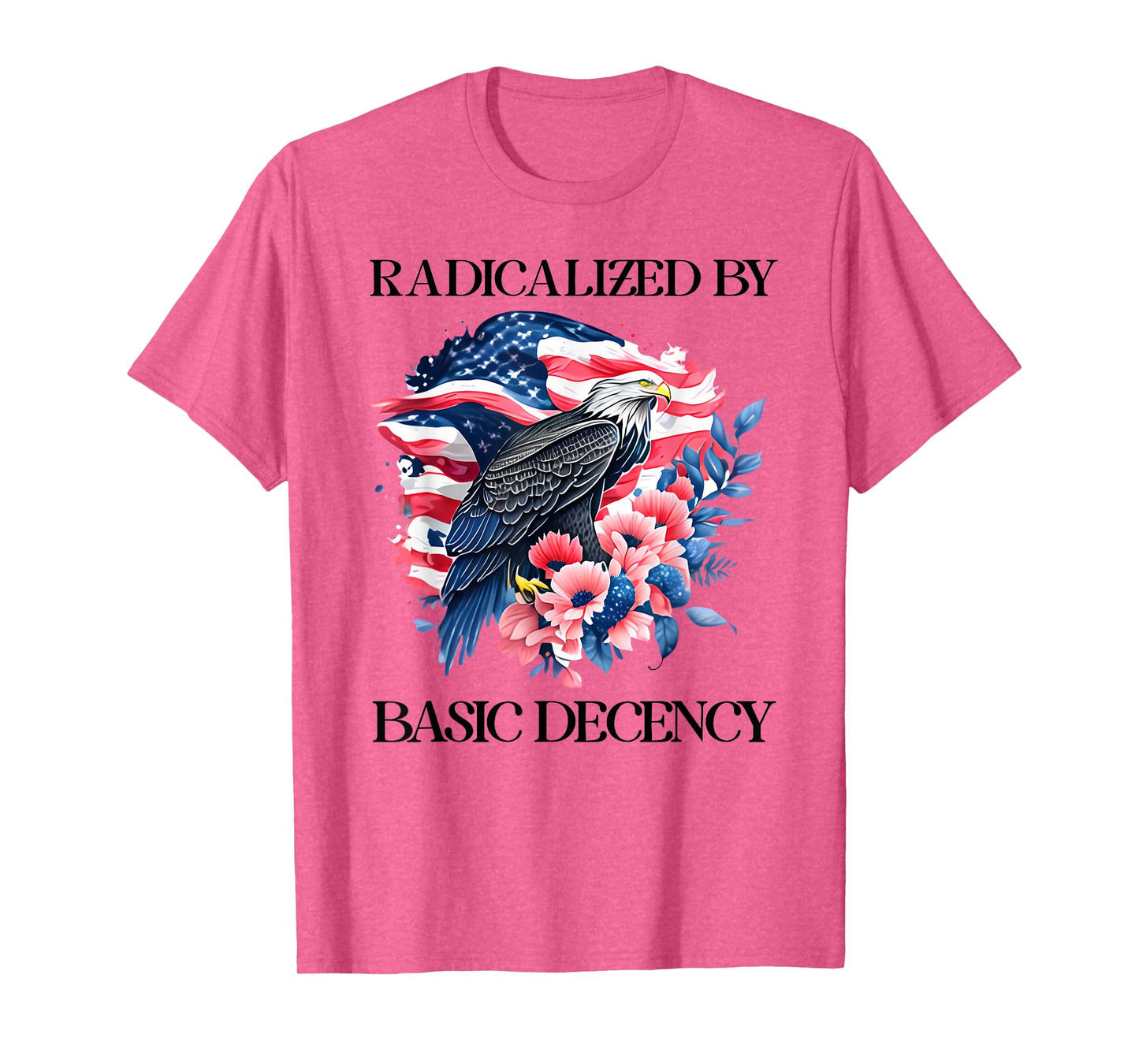 Radicalized by Basic Decency Flag Pro Democracy Anti Fascism T-Shirt