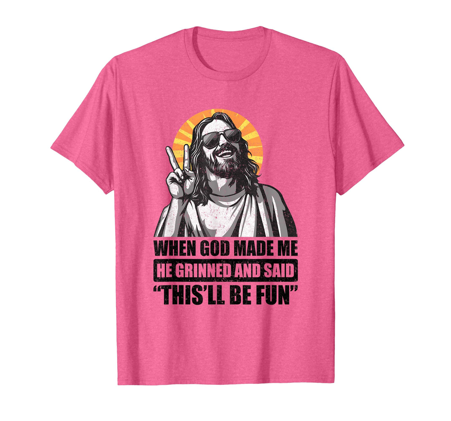 When God Made Me He Grinned And Said This'll Be Fun T-Shirt