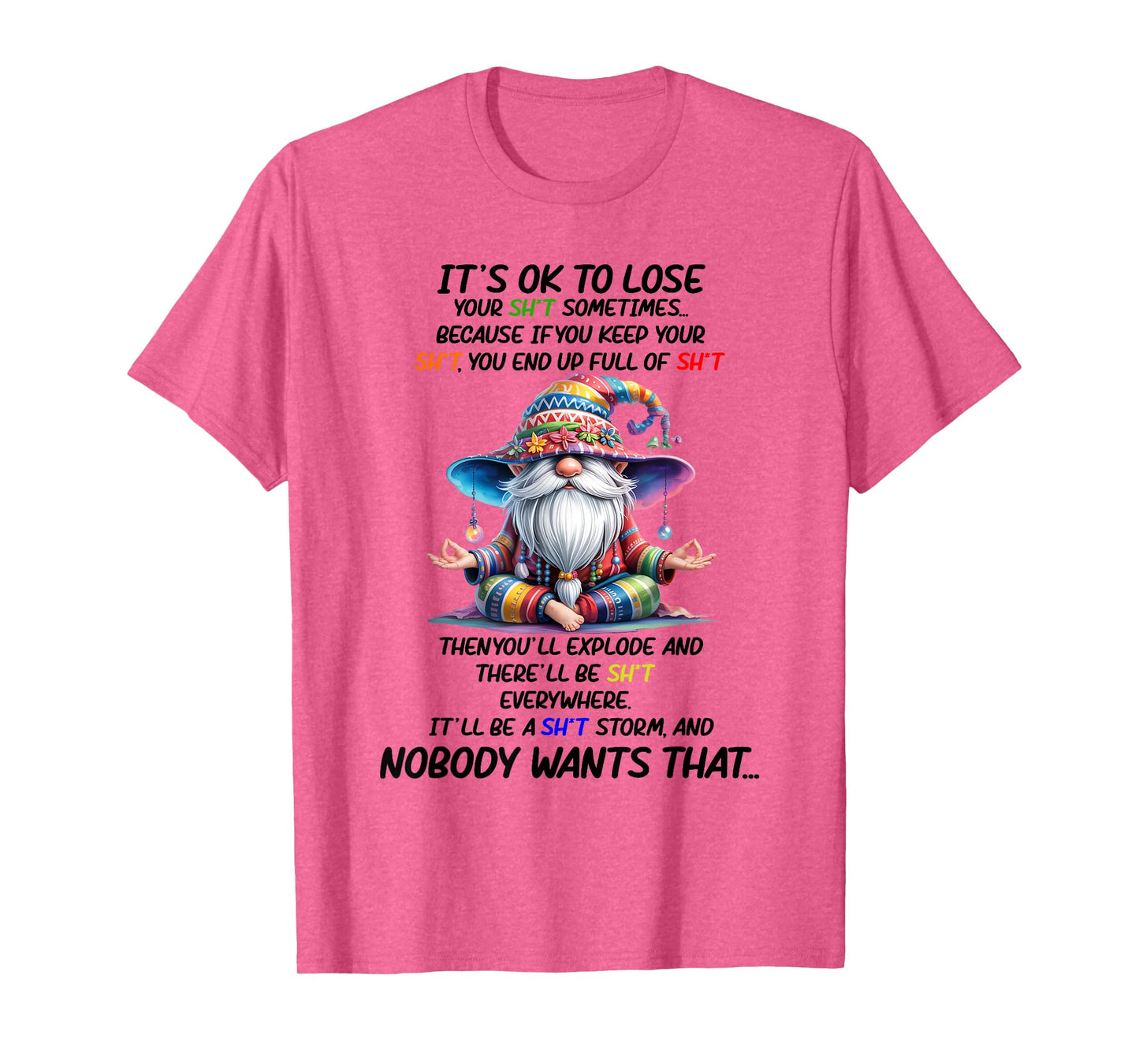 It's Ok to Lose Your Sht Sometimes Because If You Keep Your T-Shirt