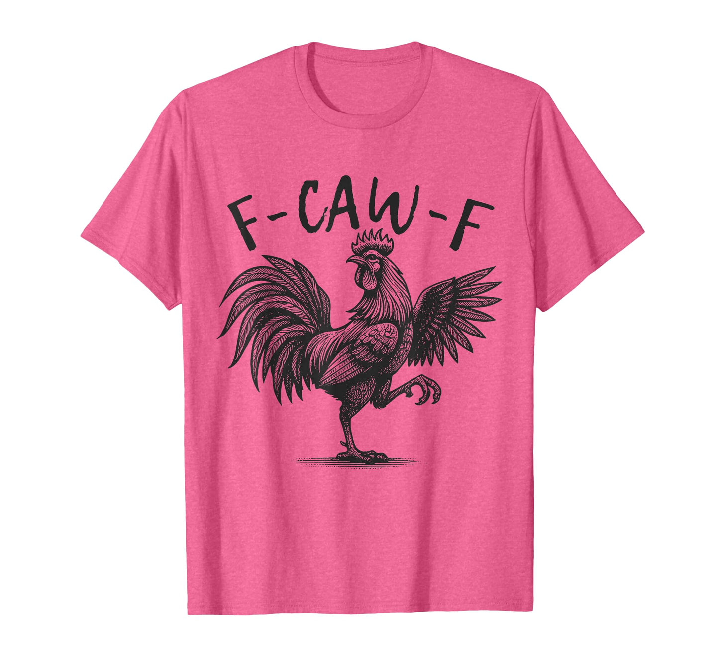F Caw F Rooster, F-Caw-F Funny Chicken Humor T-Shirt
