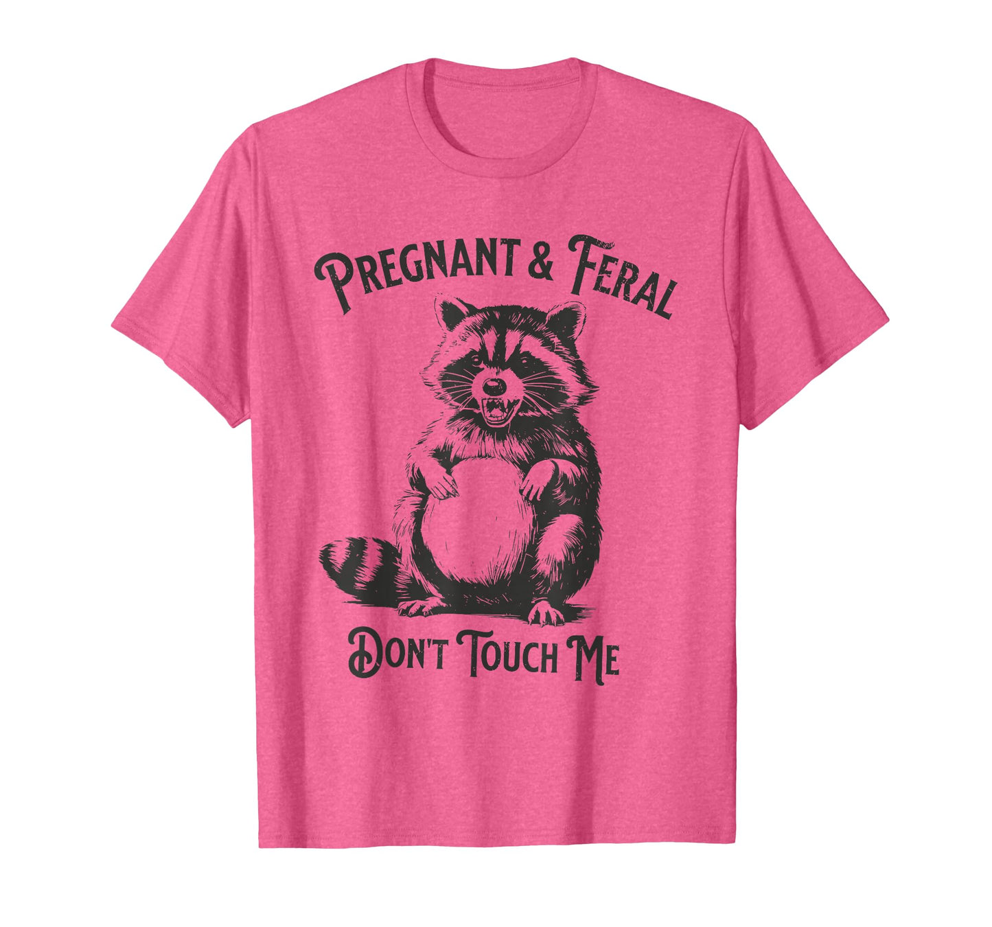 Feral and Pregnant Dont Touch Me Funny Pregnancy Humor T-Shirt