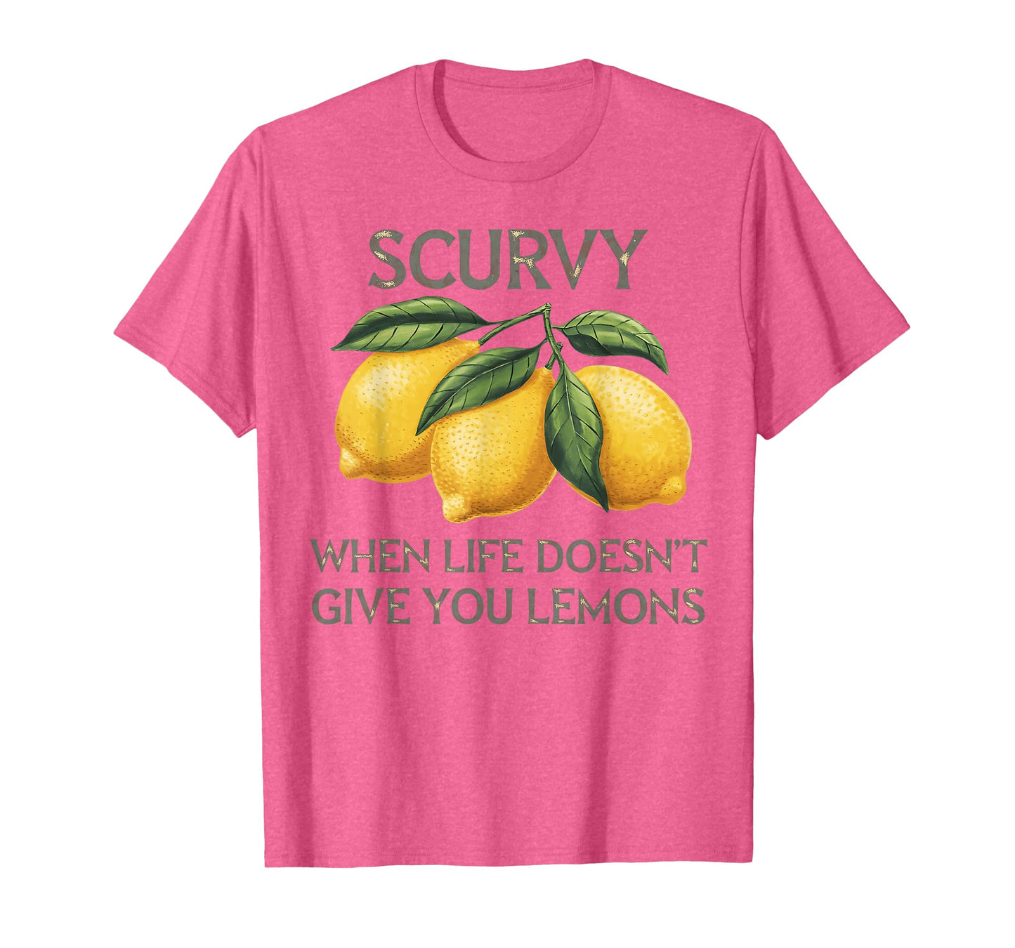 Scurvy When Life Doesn't Give You Lemons Fruit Saying Quote T-Shirt