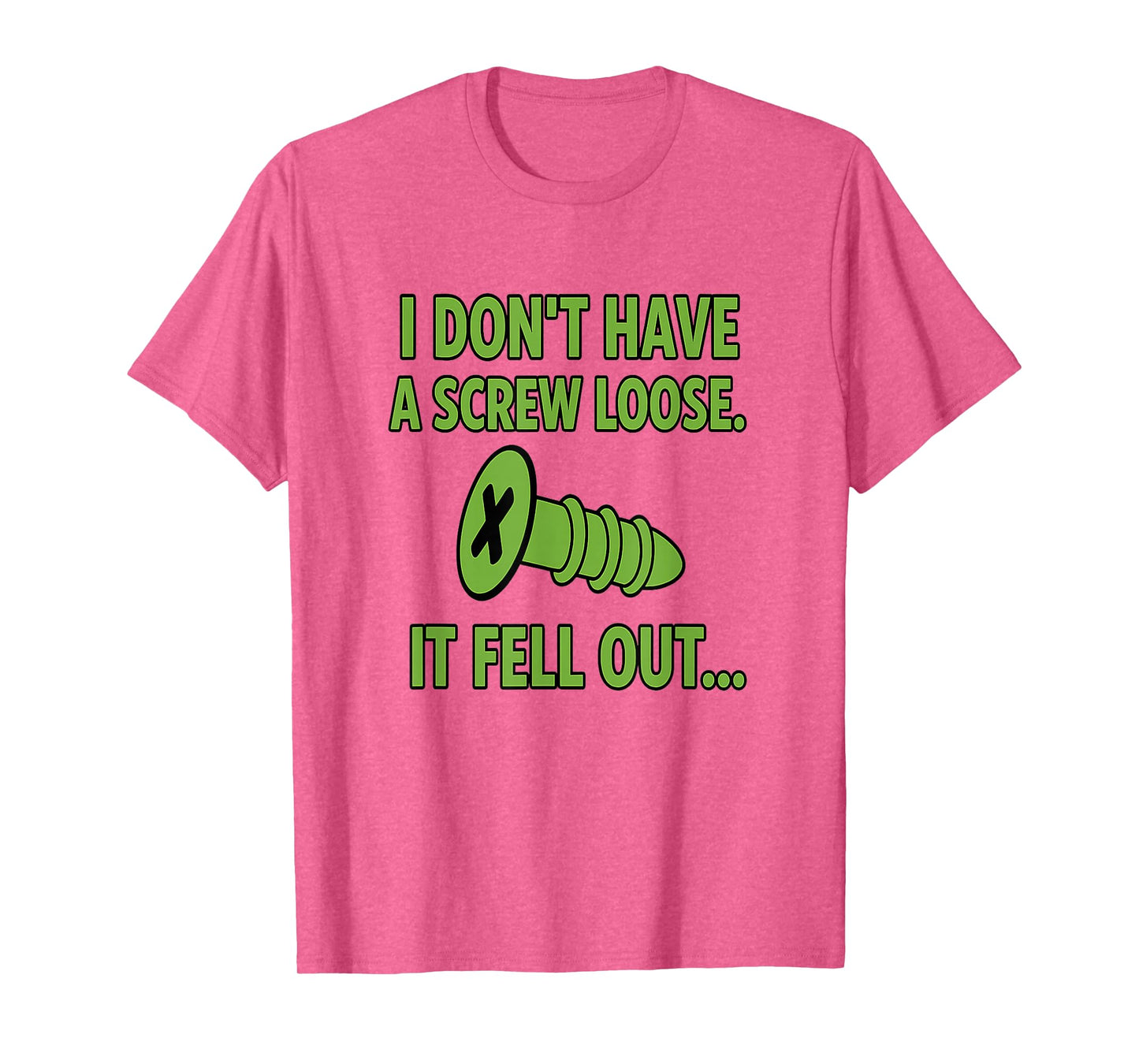 I Don't Have A Screw Loose It Fell Out T-Shirt