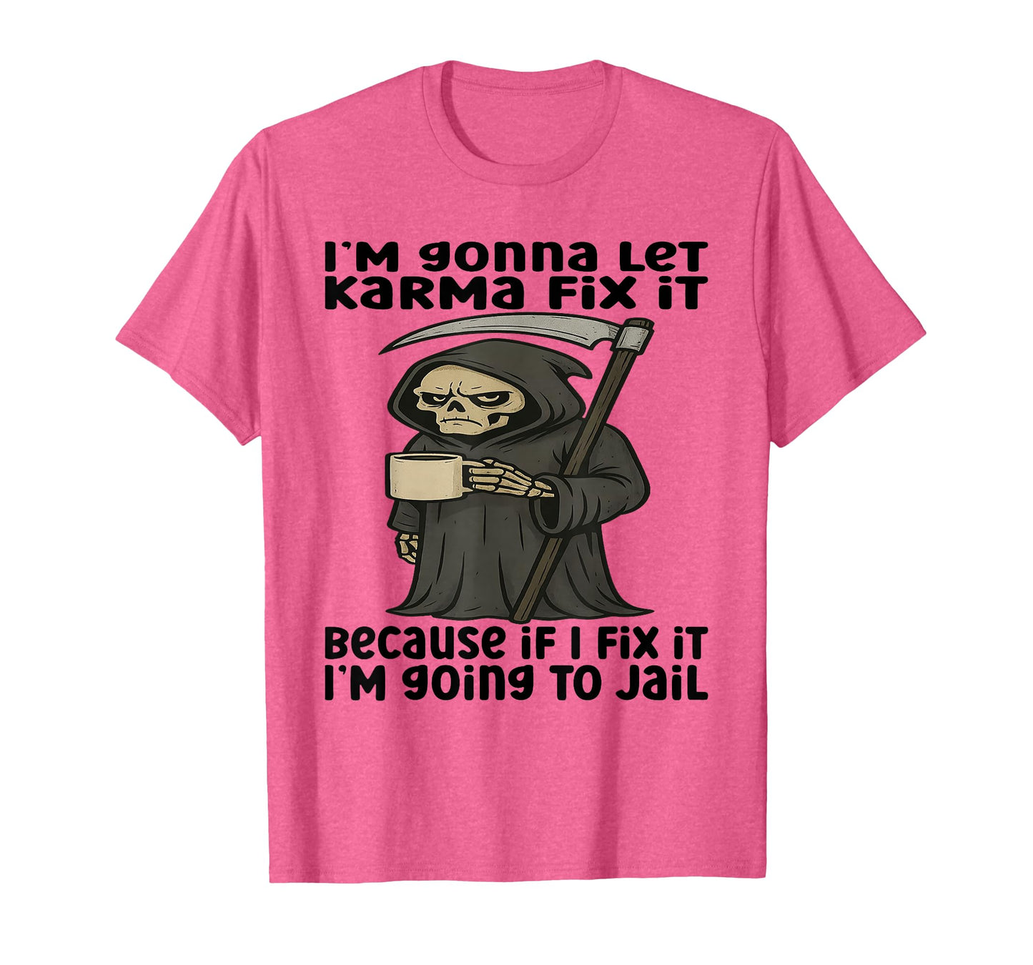 I'm Gonna Let Karma Fix It Because If I Fix It I'm Going to T-Shirt