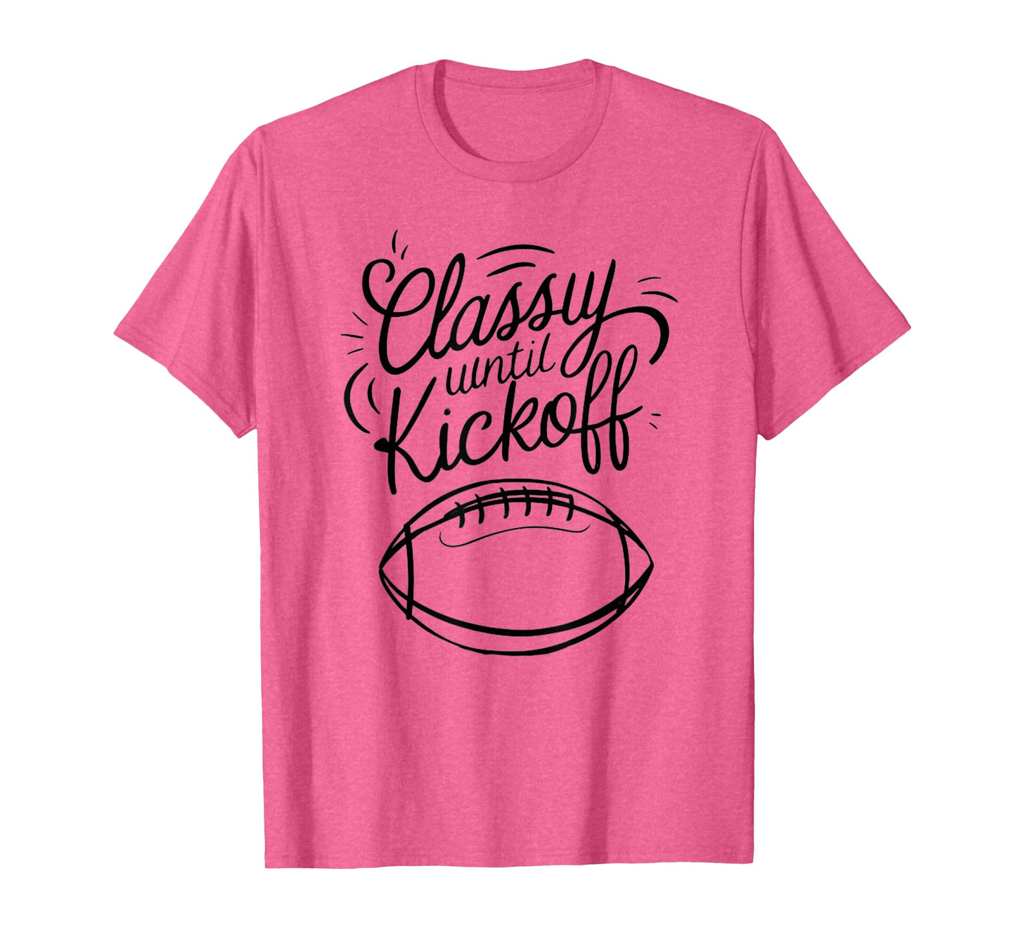 Classy Until Kickoff T-Shirt