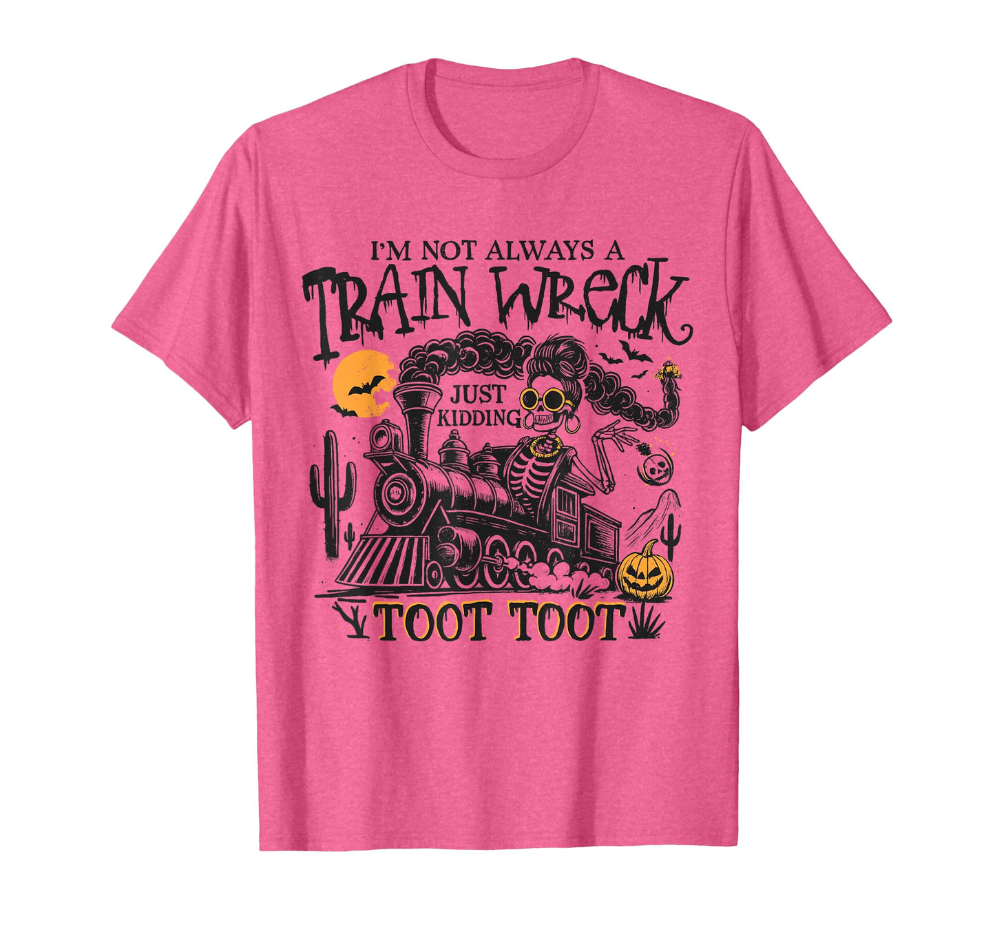 I'm Not Always A Train Wreck Just Kidding Toot Toot Humor T-Shirt