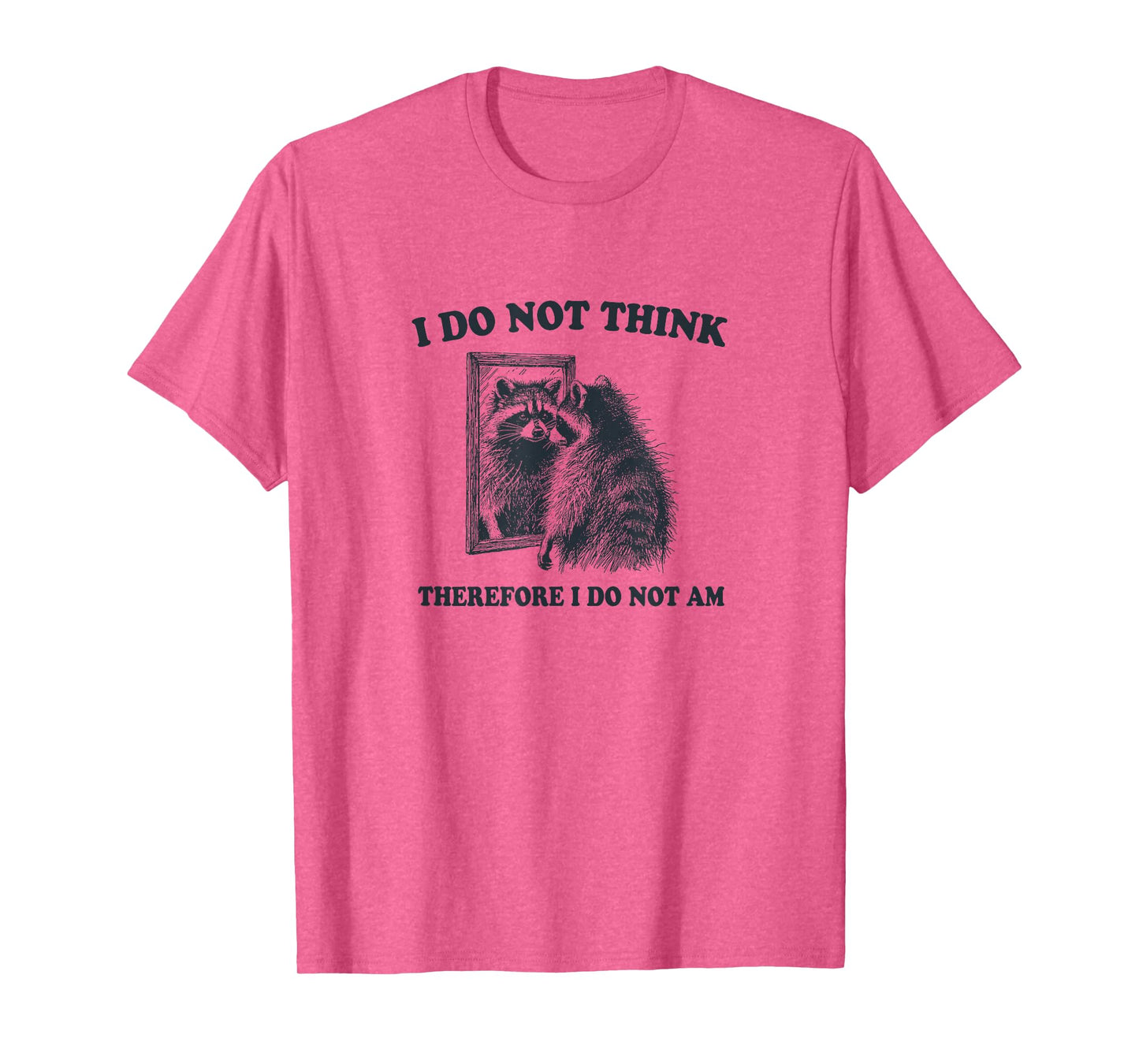 "I Do Not Think, Therefore I Do Not Am", Raccoon Philosopher T-Shirt
