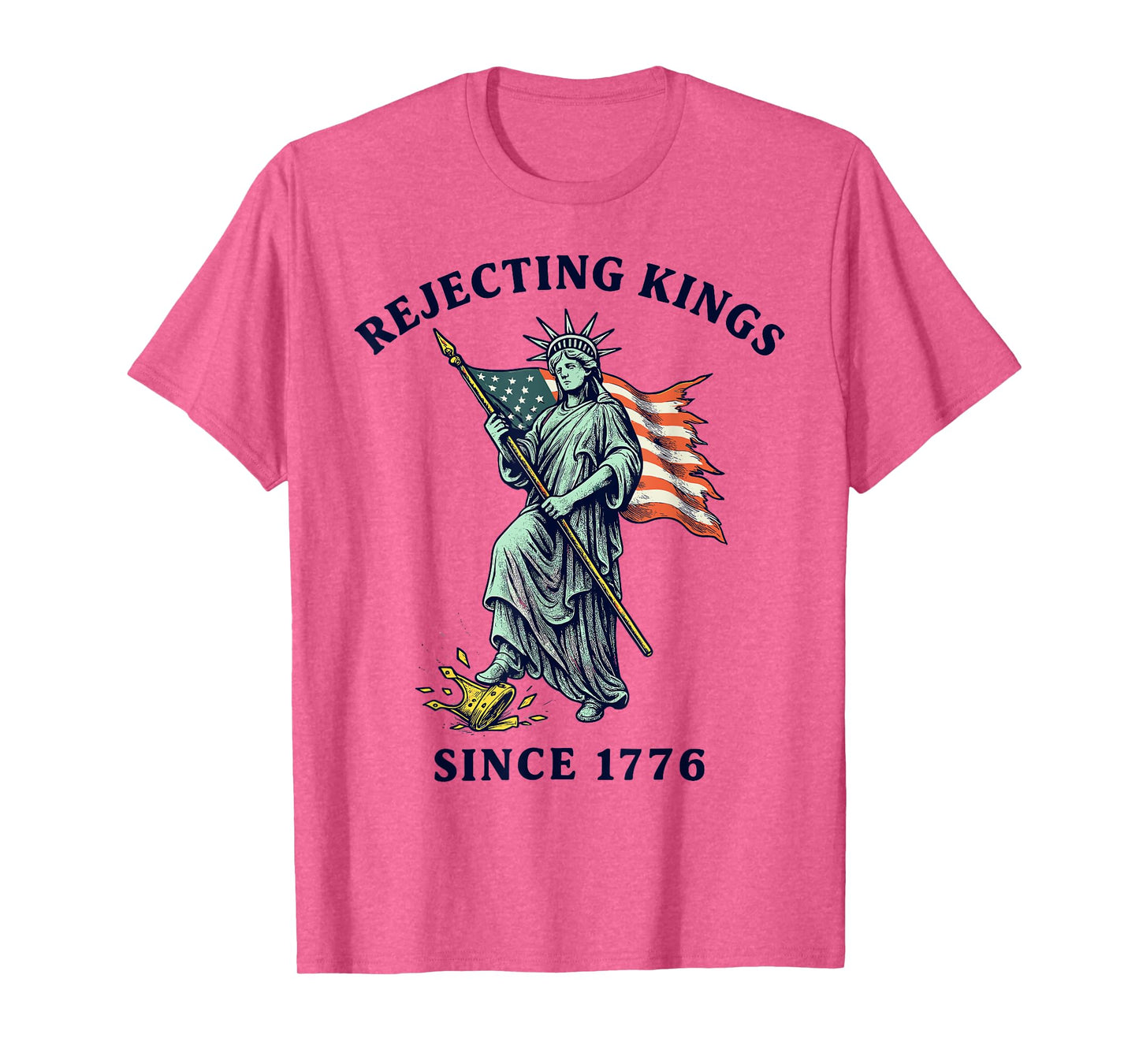 Rejecting Kings Since 1776, Statue of Liberty 4th Of July T-Shirt