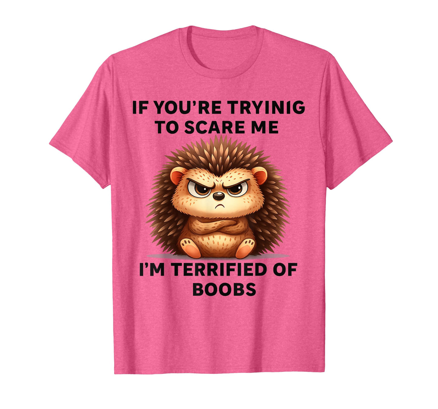 If You're Trying Scare Me I'm Terrified Boobs T-Shirt