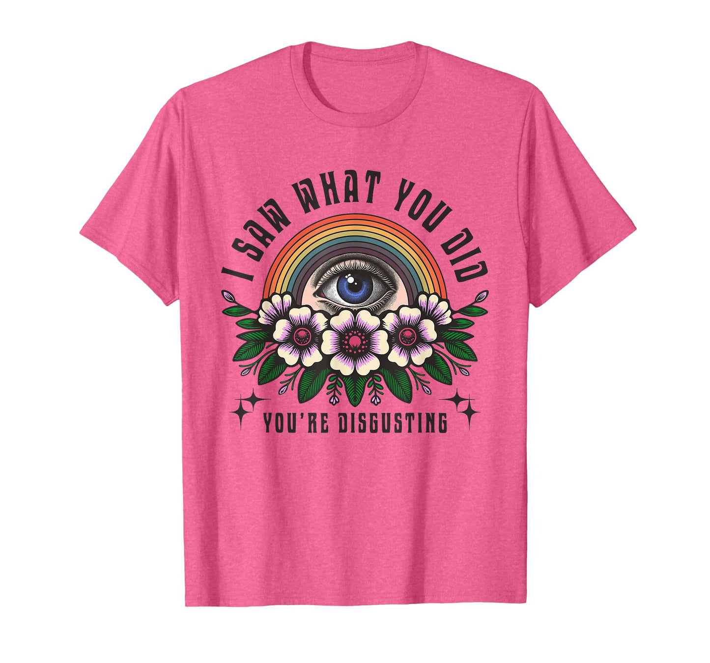 Funny Ironic Sarcastic Sayings Cynical Unique Tees I Saw What You Did You're Disgusting Funny Adult Humor Meme T-Shirt