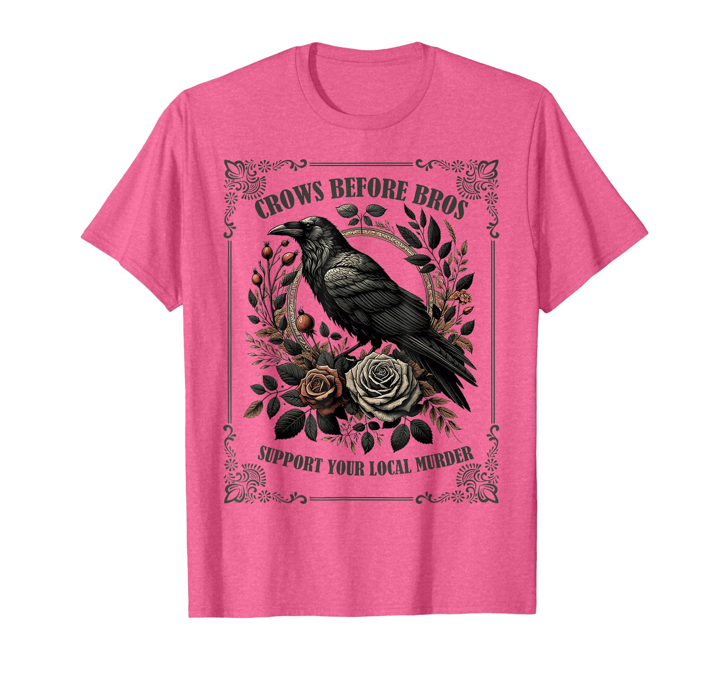 Crows Before Bros Support Your Local Murder T-Shirt