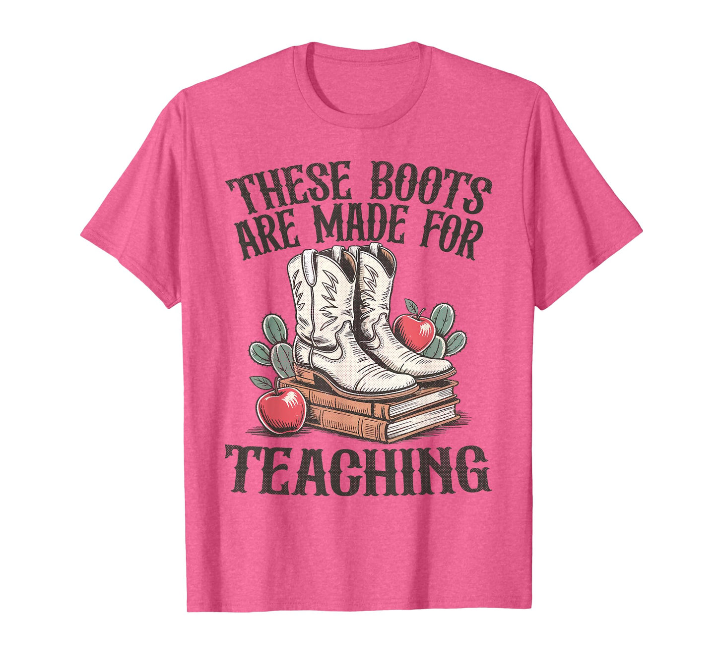These Boots Are Made For Teaching Western Cowgirl Teacher T-Shirt