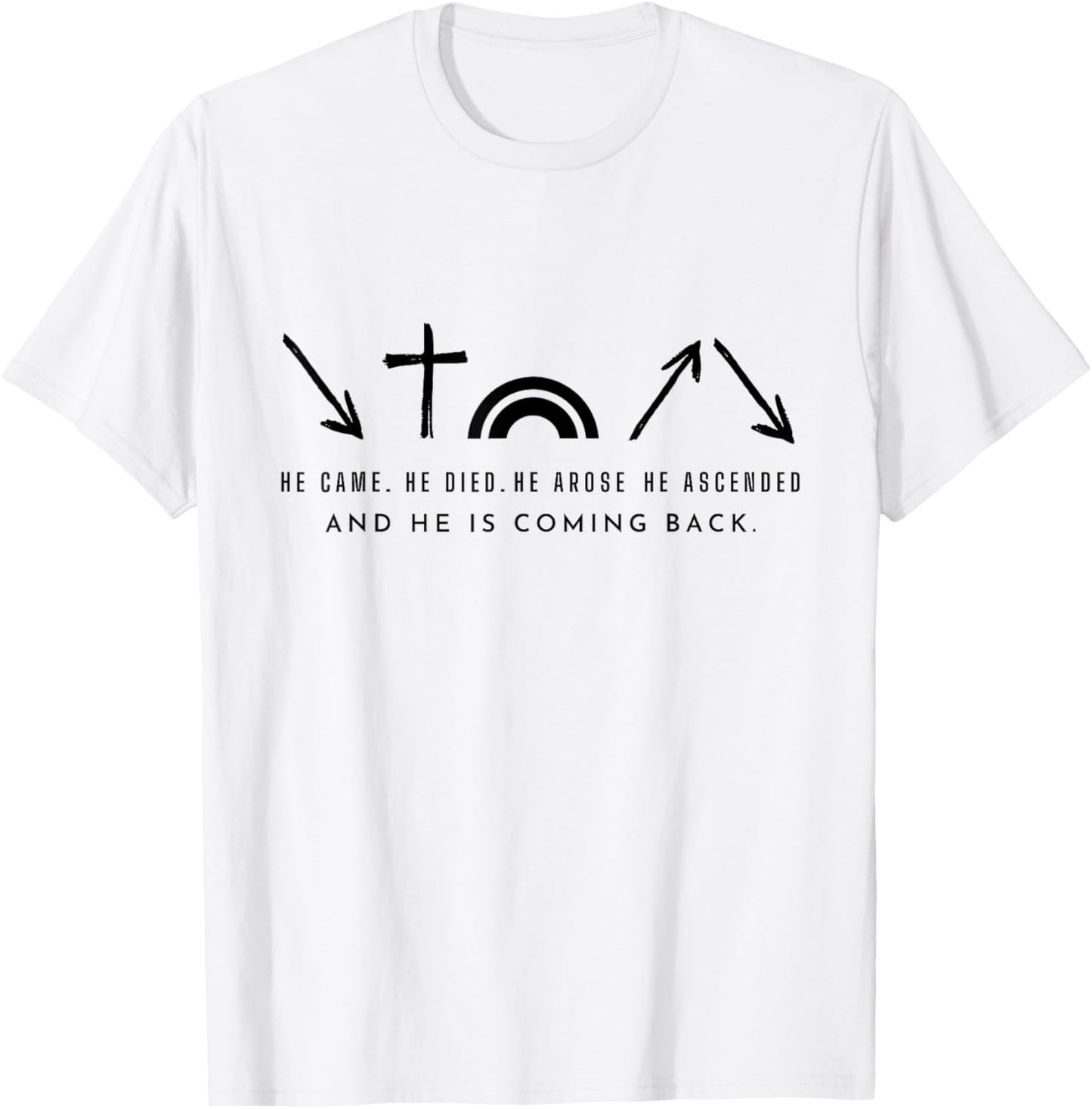 He Came. He Died. He Arose and coming back. Christian T-Shirt - T-Shirt | White