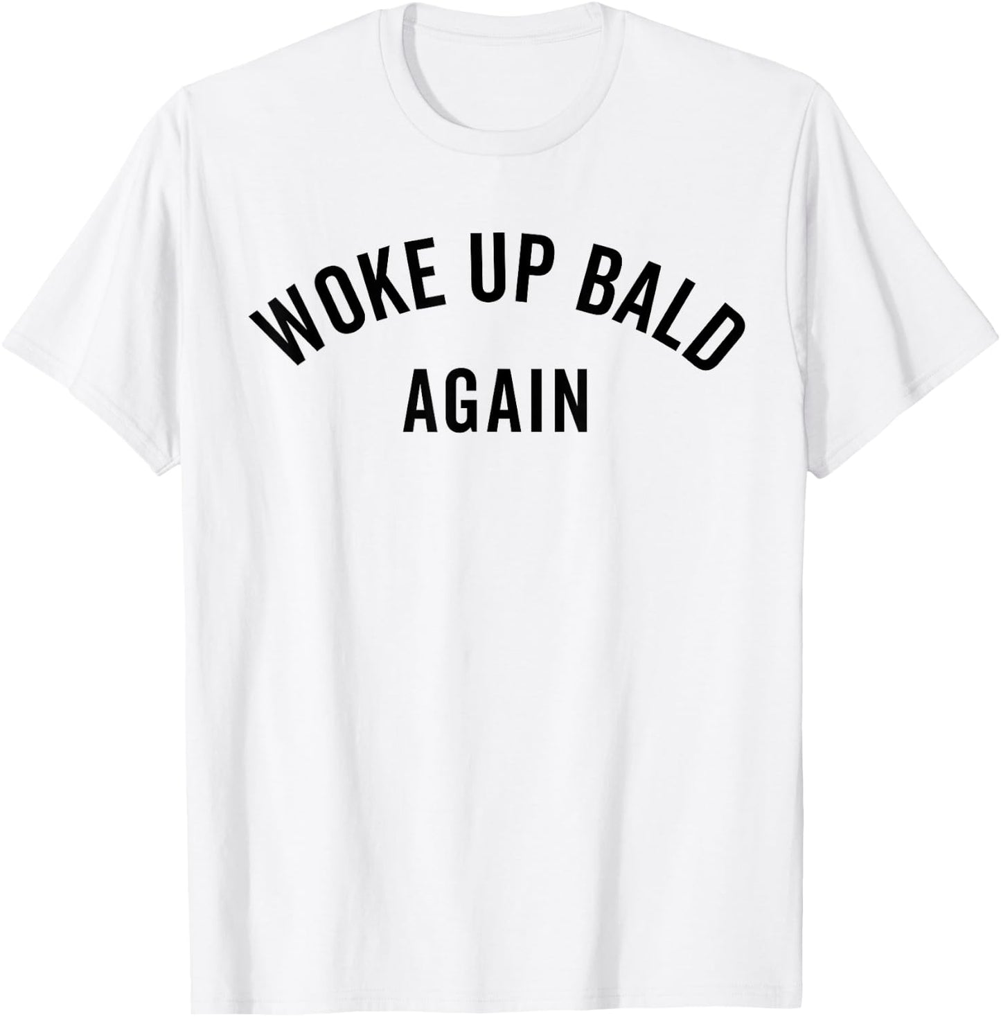 Woke Up Bold Again, Bald Guy, Bald Hair, Funny Ironic T-Shirt - T-Shirt | White