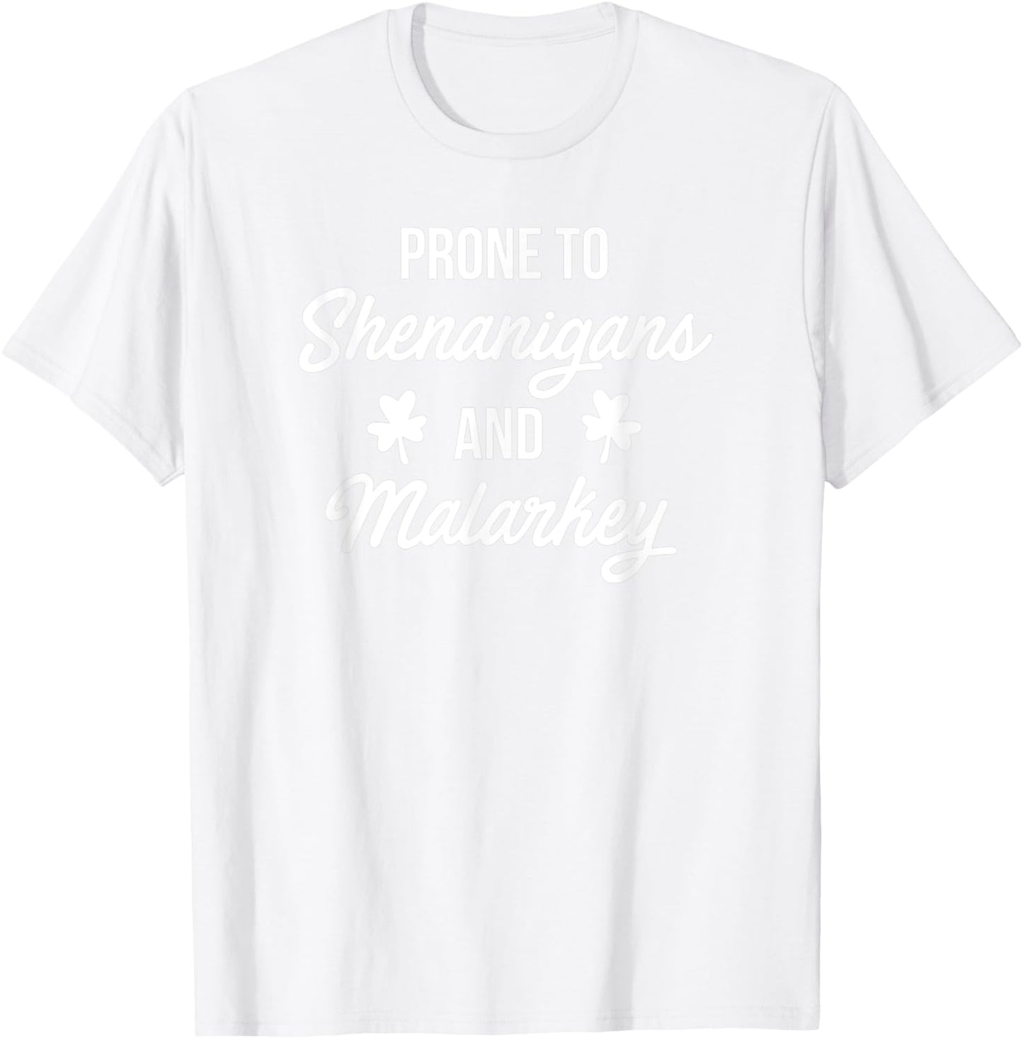 Prone to Shenanigans and Malarkey Funny St Patrick's Day T-Shirt - T-Shirt | White