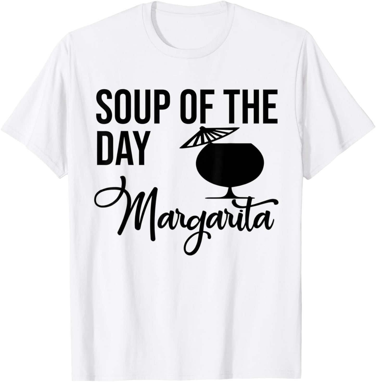 Soup of the Day Margarita Shirt,Soup of the Day Margarita T-Shirt - T-Shirt | White