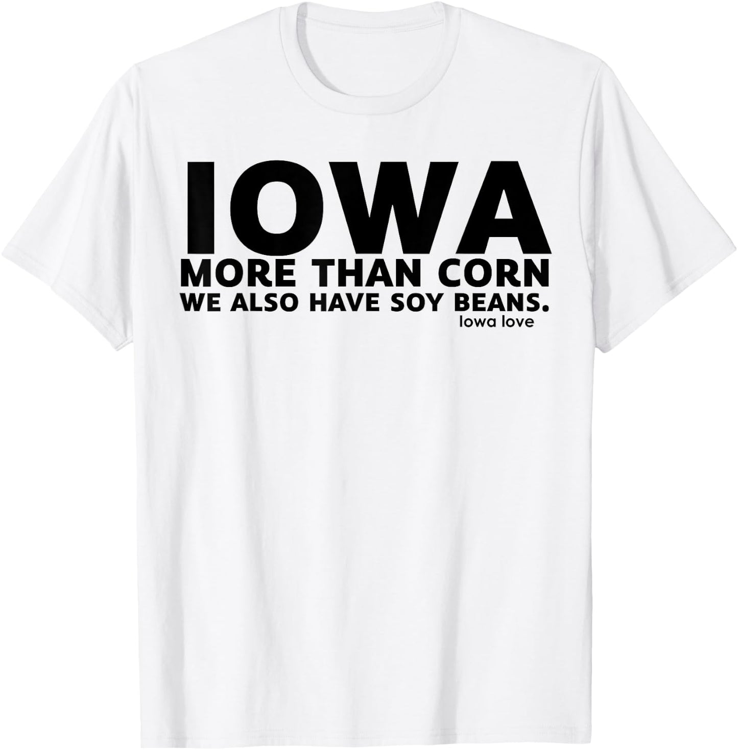 Iowa More Than Corn We Also Have Soy Beans T-Shirt - T-Shirt | White