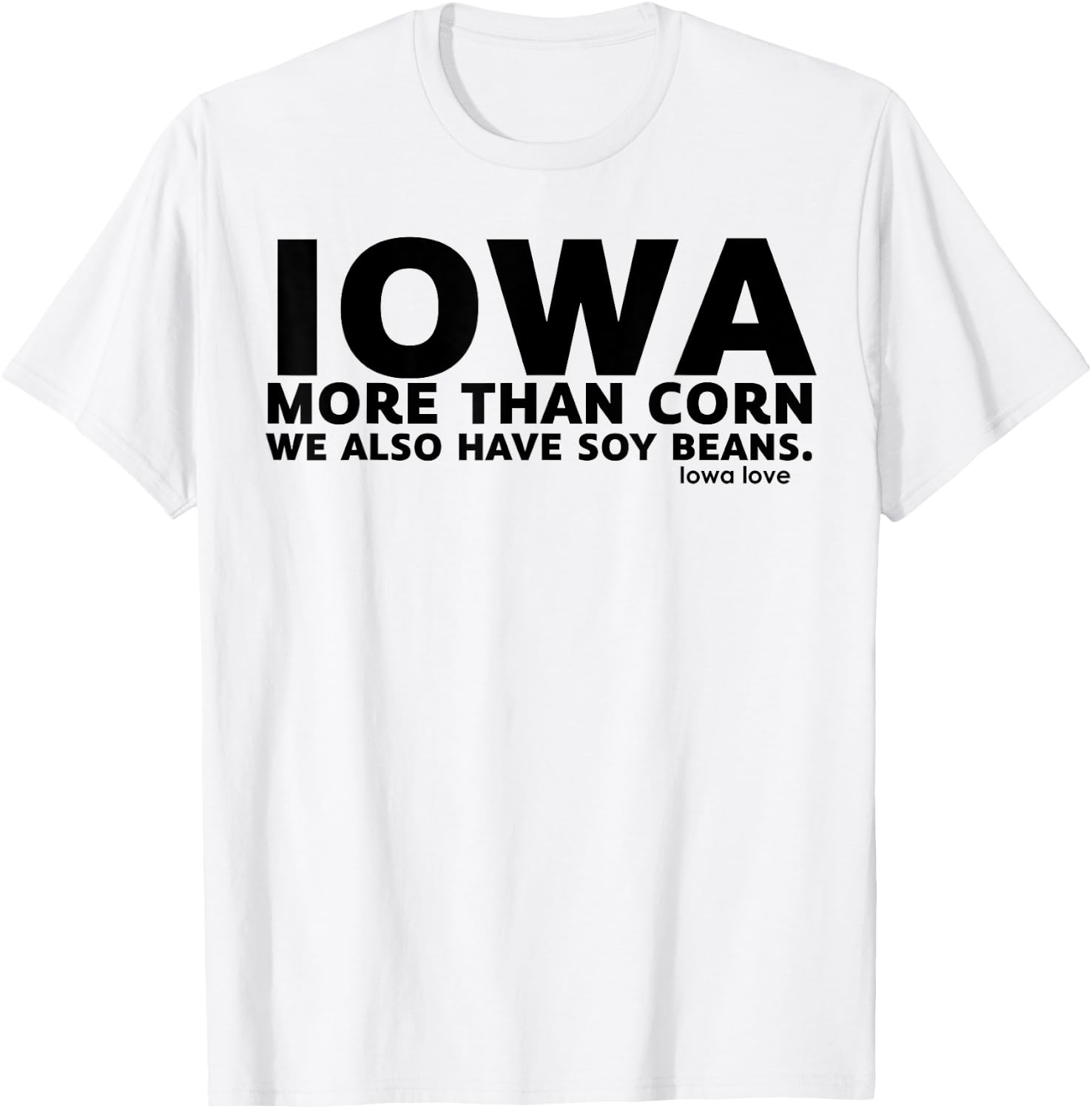 Iowa More Than Corn We Also Have Soy Beans T-Shirt - T-Shirt | White