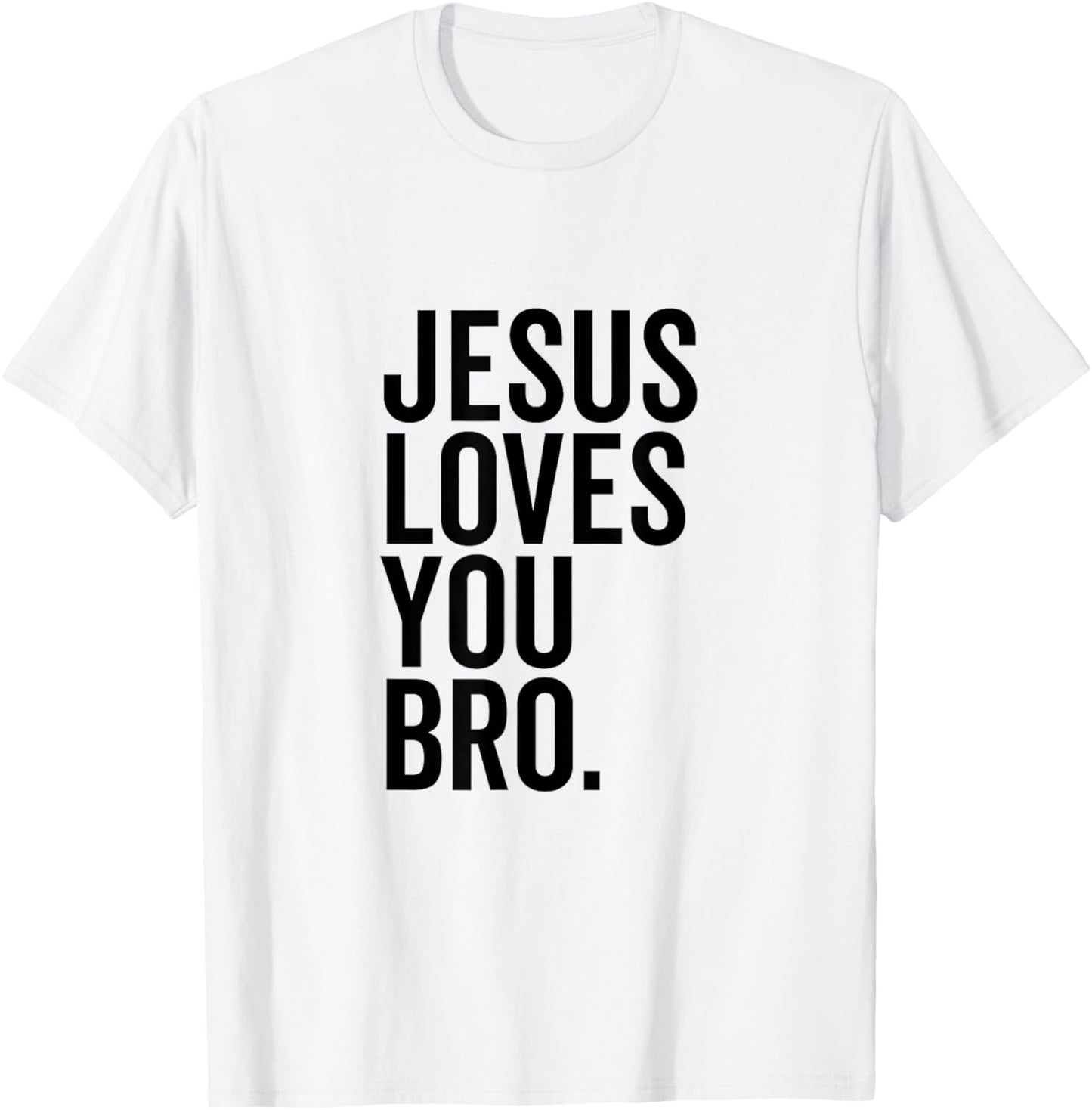 Jesus Loves You Bro Funny Christian Faith Hope Trust In God T-Shirt - T-Shirt | White