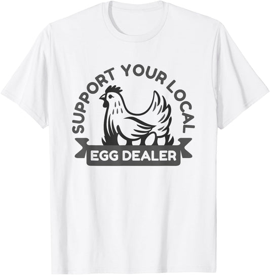 Support Your Local Egg Dealer Perfect for Farm-to-Table Enth T-Shirt - T-Shirt | White