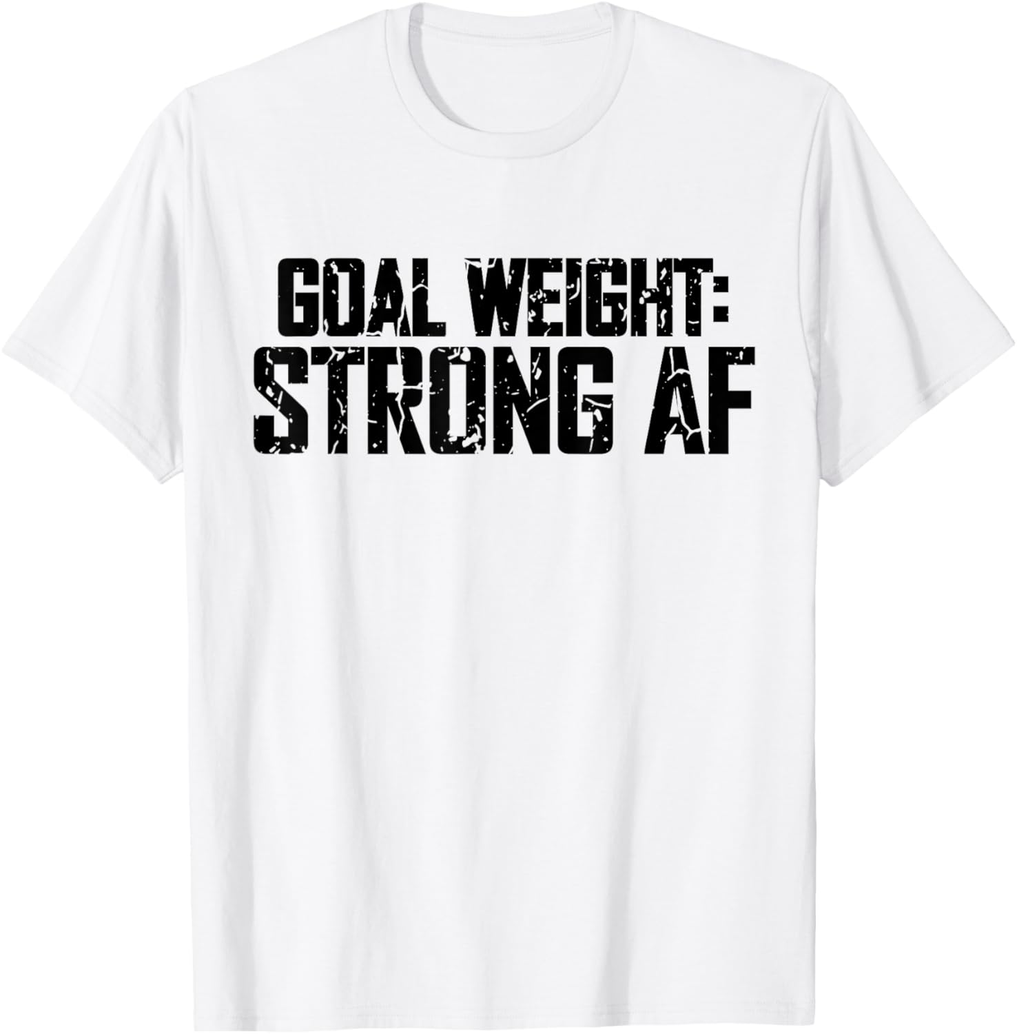 Goal Weight Strong AF Funny Workout Fitness Gym Lover T-Shirt - T-Shirt | White