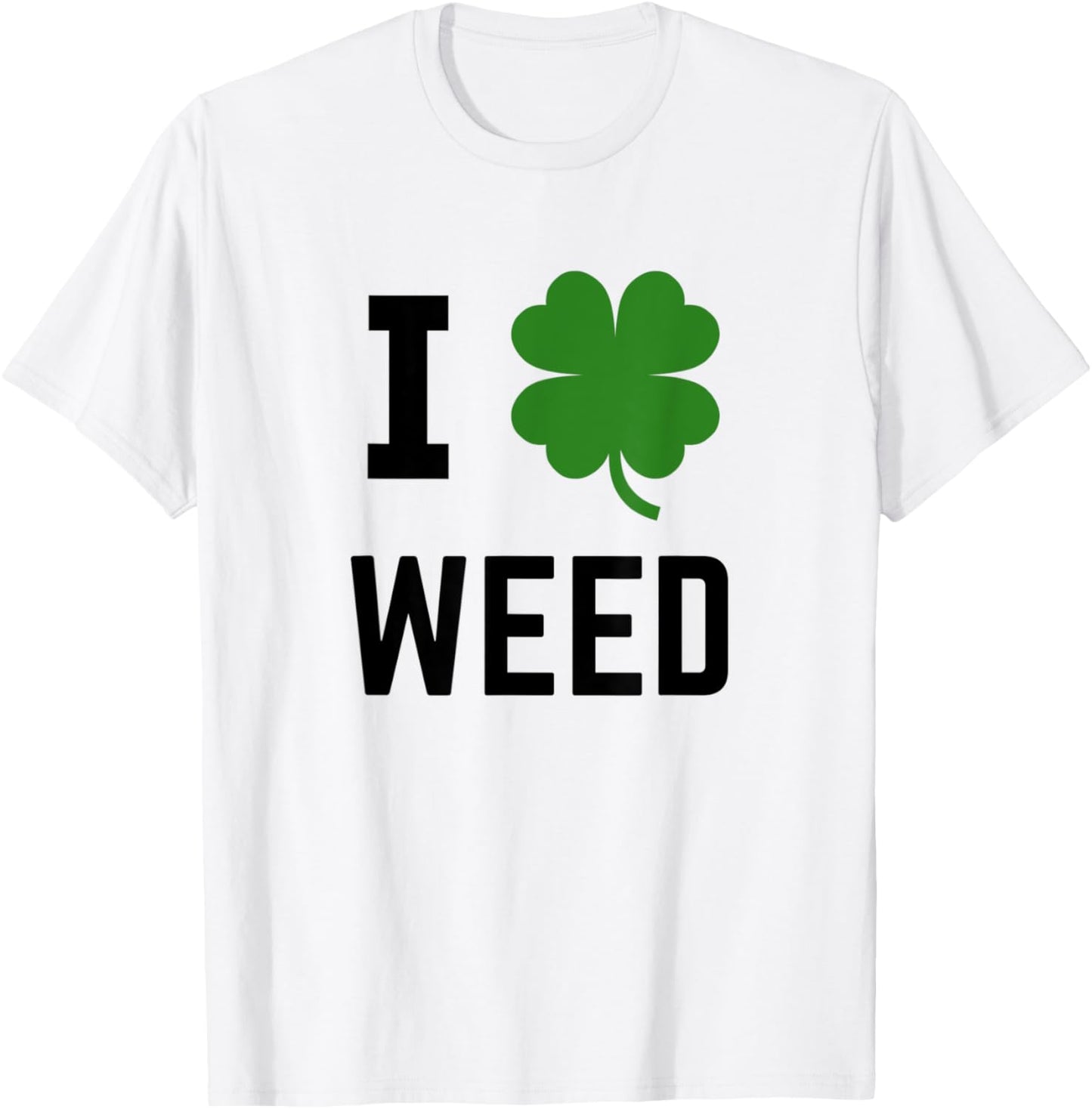 I Shamrock Weed Irish St Patricks Green T-Shirt - T-Shirt | White