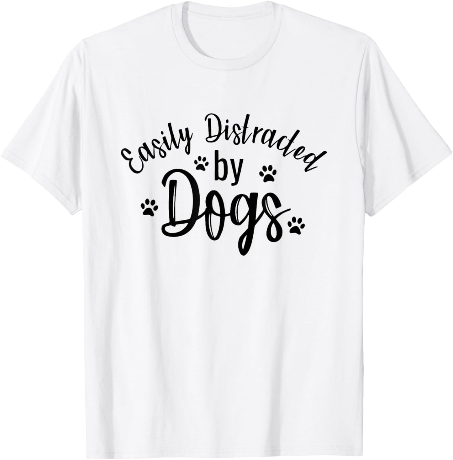 Easily Distracted By Dogs Dog Lover Funny Men Women Girls Kids T-Shirt - T-Shirt | White