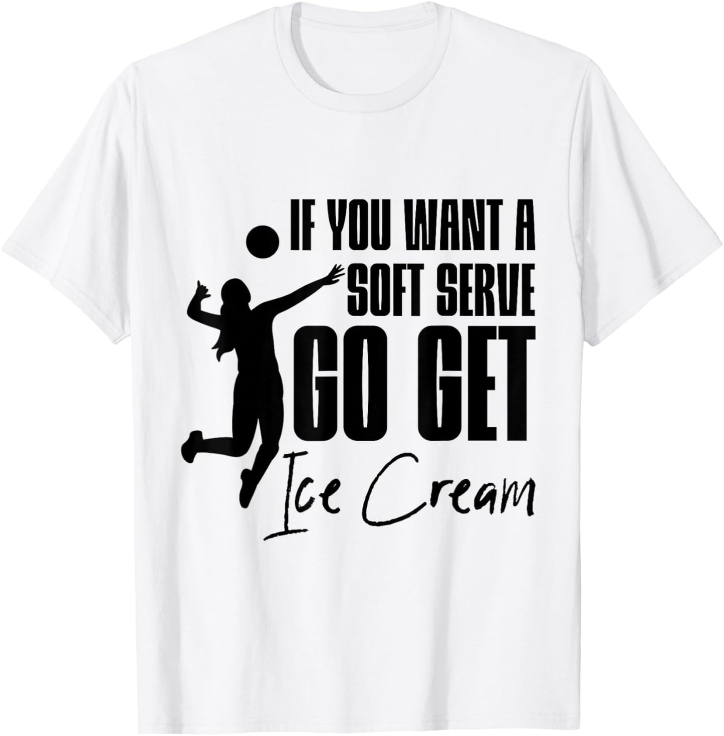 If You Want A Soft Serve, Go Get Ice Cream . T-Shirt - T-Shirt | White