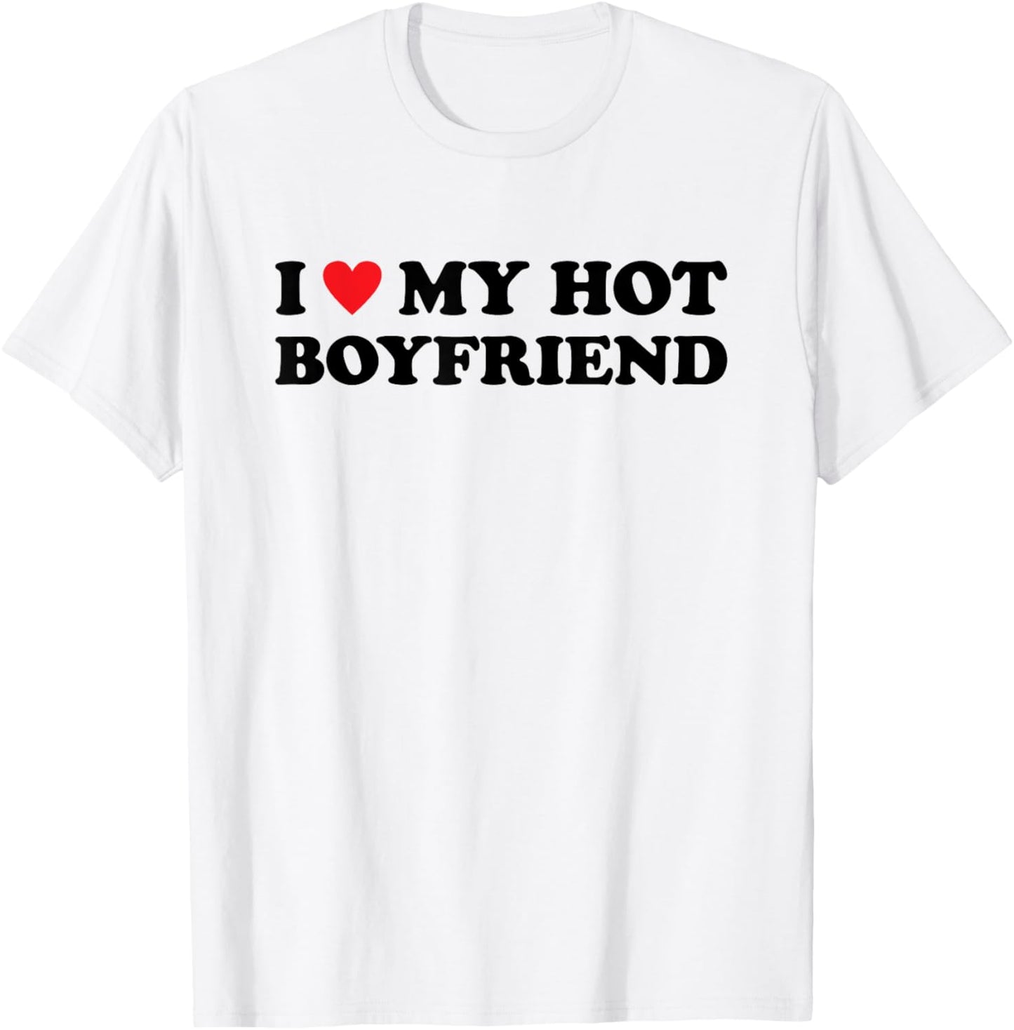 I Love My Hot Boyfriend T-Shirt - T-Shirt | White