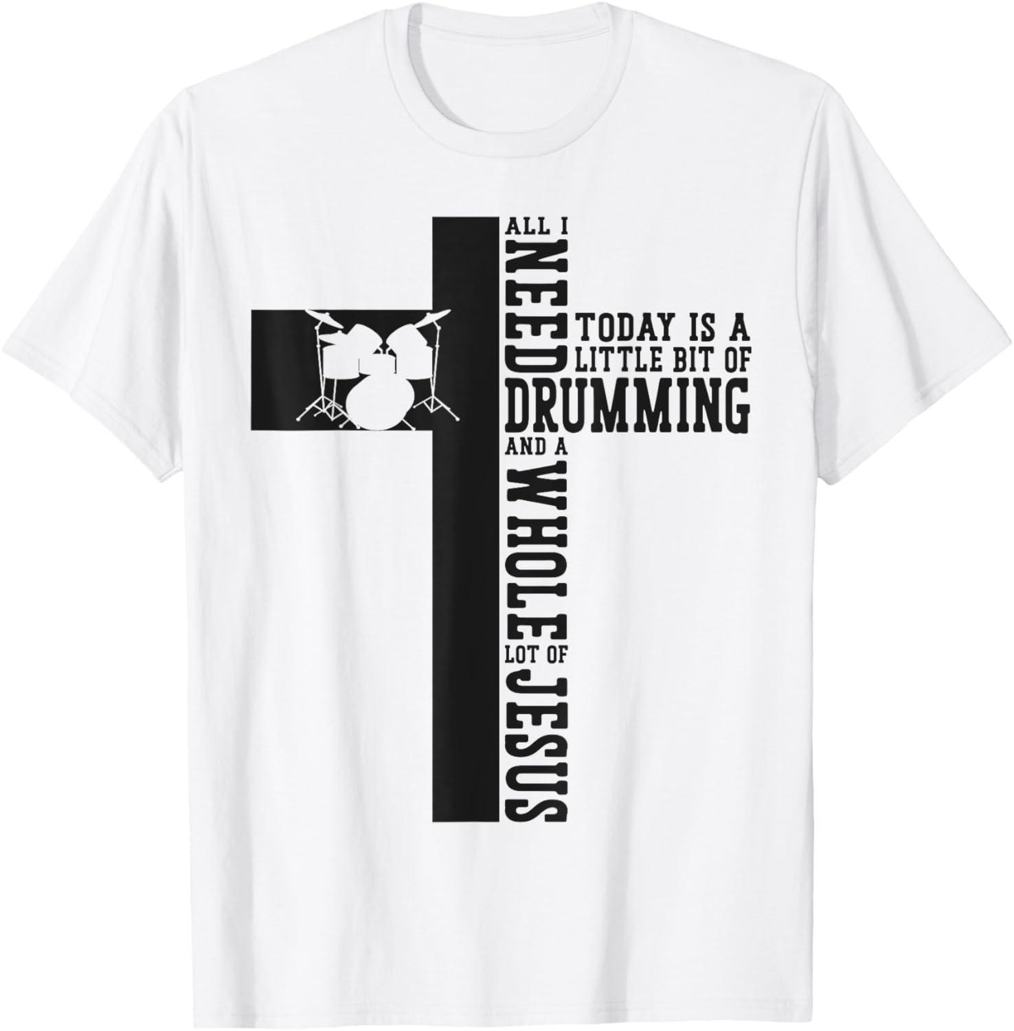 Drummer Drum Set Jesus Faith Cross Vintage All I Need Today T-Shirt - T-Shirt | White