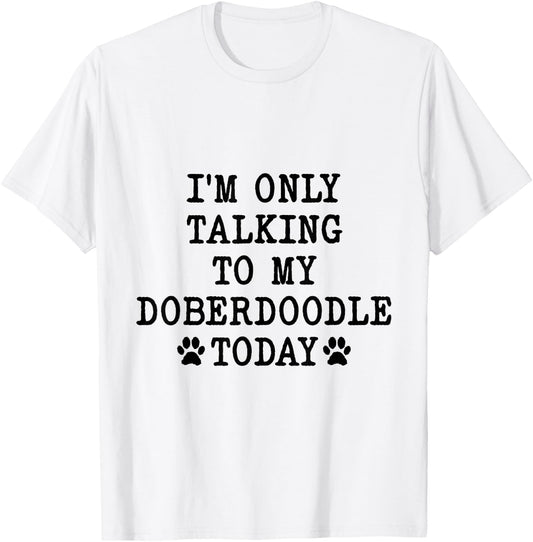 I'm Only Talking To My Doberdoodle Today Doodleman Pinscher T-Shirt - T-Shirt | White