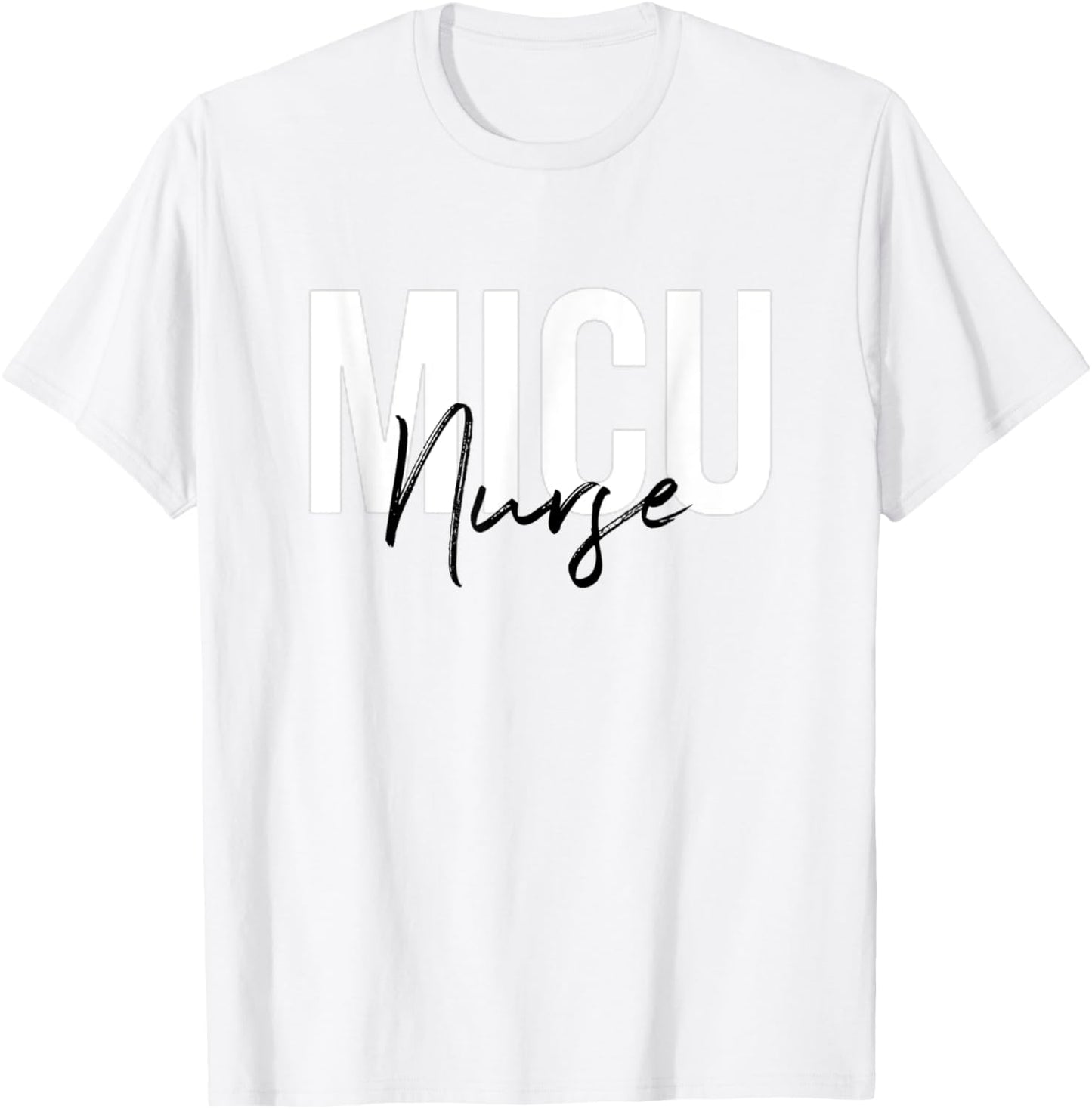 MICU Nurse Medical Intensive Care Unit Nurse T-Shirt - T-Shirt | White