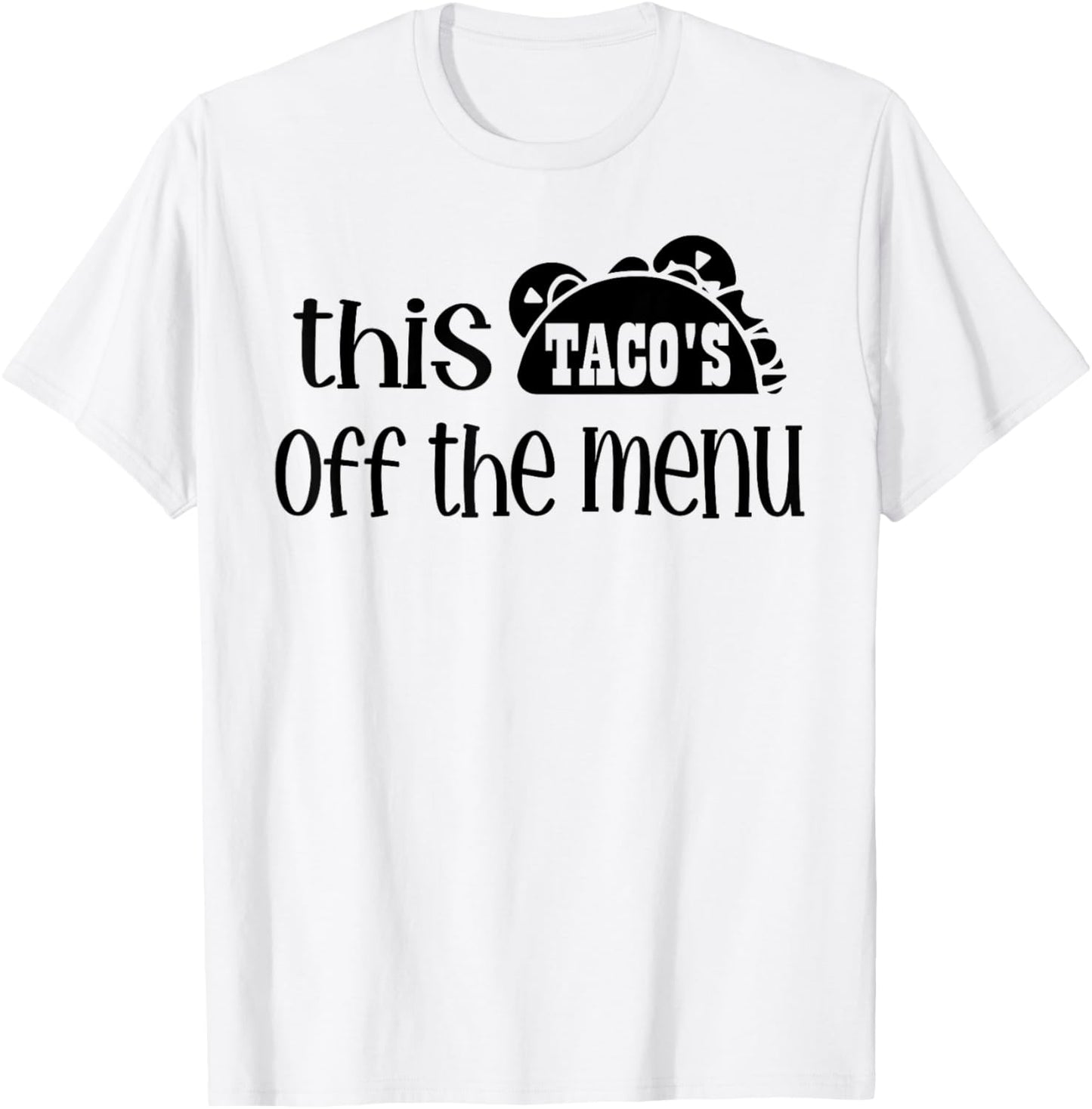 Funny Mexican Food Saying This Tacos Off Menu Mexican T-Shirt - T-Shirt | White