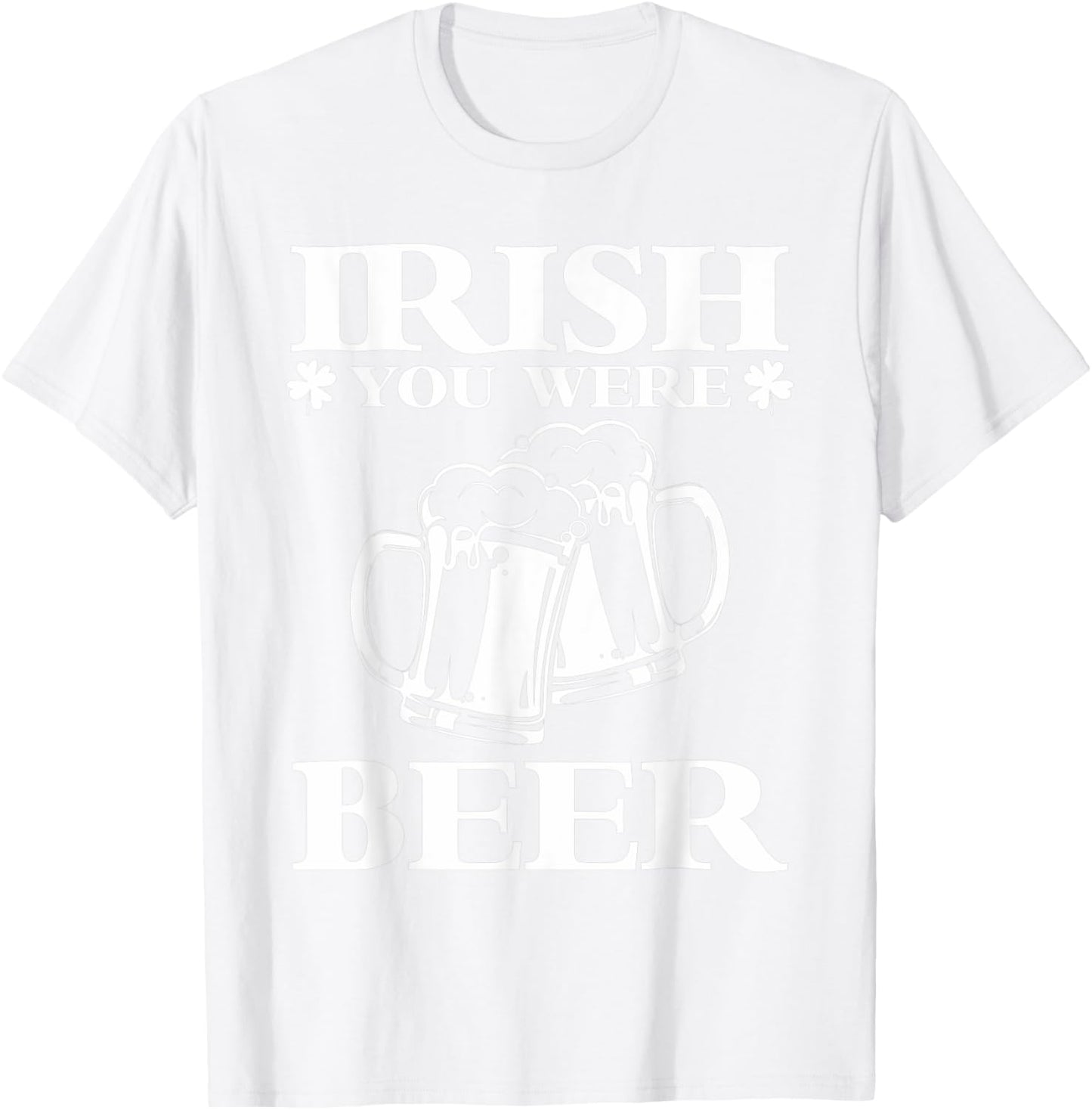 Irish You Were Beer | Funny Beer St Patricks Day T-Shirt - T-Shirt | White